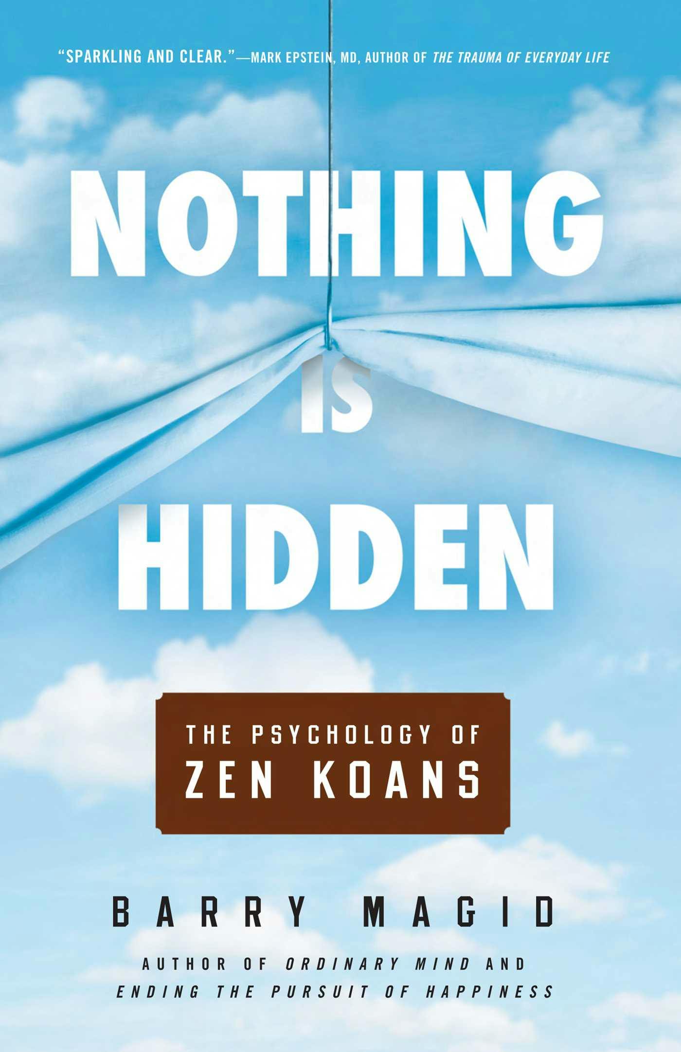 Nothing Is Hidden: The Psychology of Zen Koans - Barry Magid