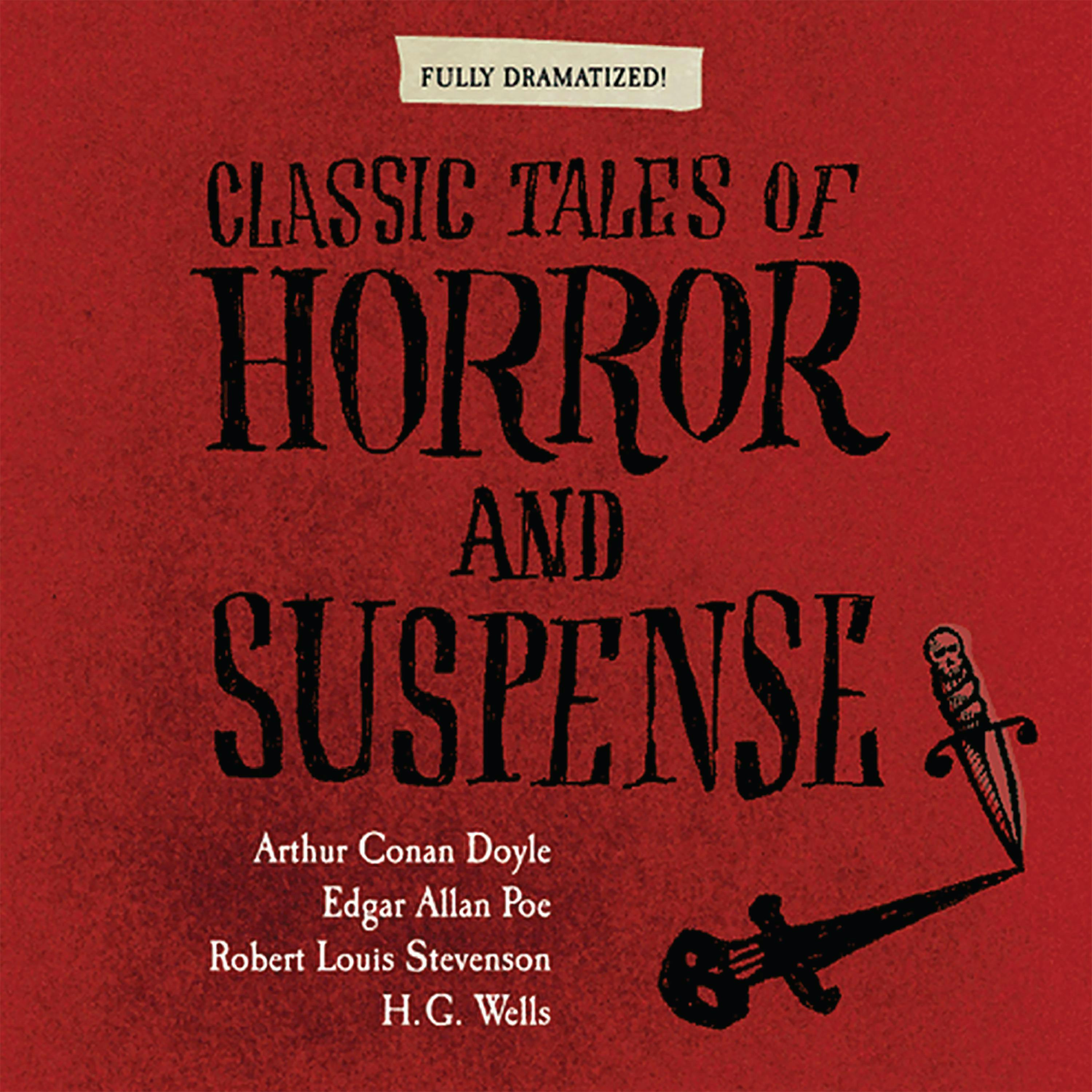 Classic Tales of Horror and Suspense - Robert Louis Stevenson, Edgar Allan Poe, Sir Arthur Conan Doyle, H. G. Wells