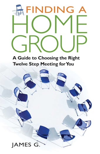 Finding a Home Group: A Guide to Choosing the Right Twelve Step Meeting for You