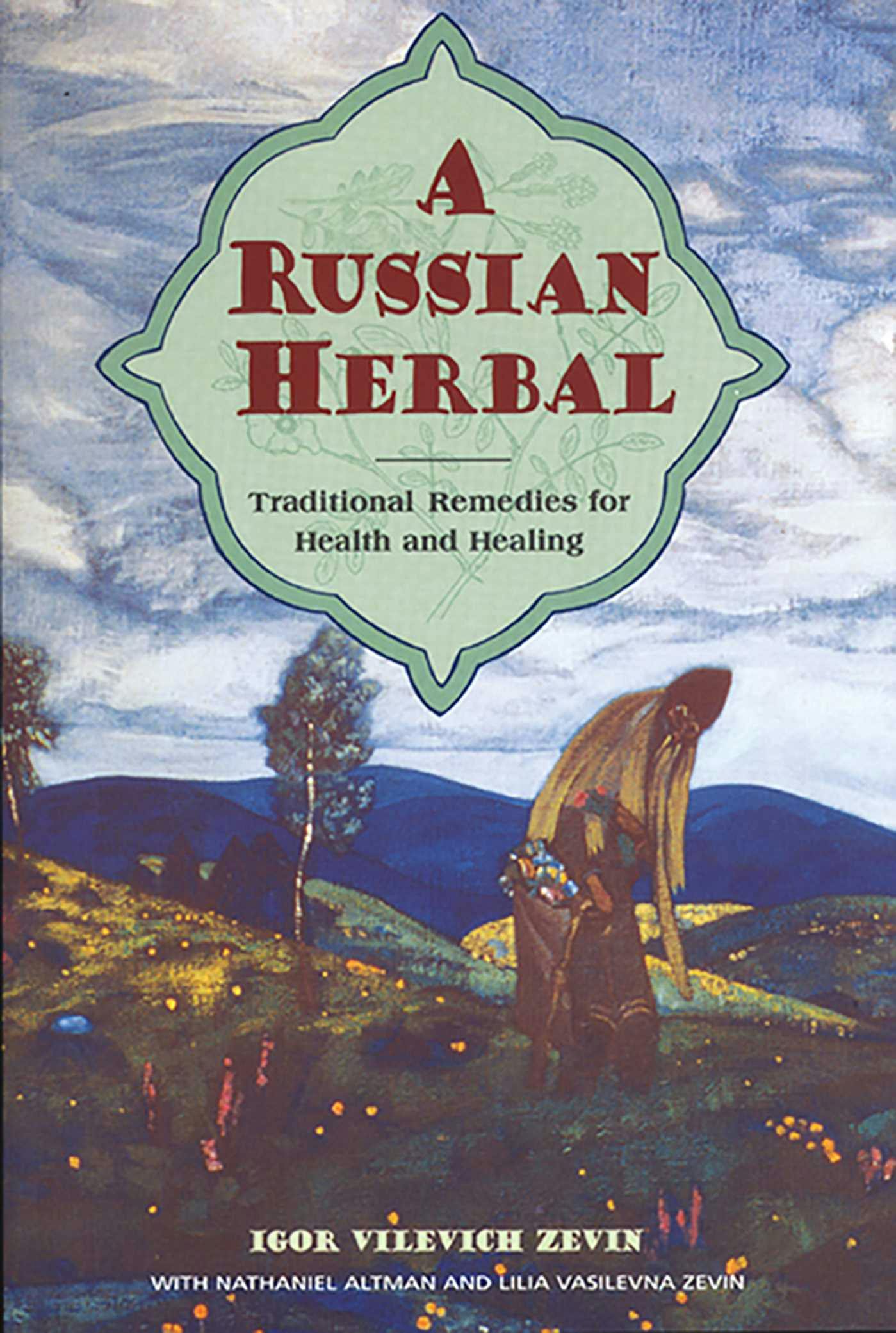 A Russian Herbal: Traditional Remedies for Health and Healing - Igor Vilevich Zevin