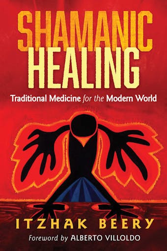 Shamanic Healing: Traditional Medicine for the Modern World