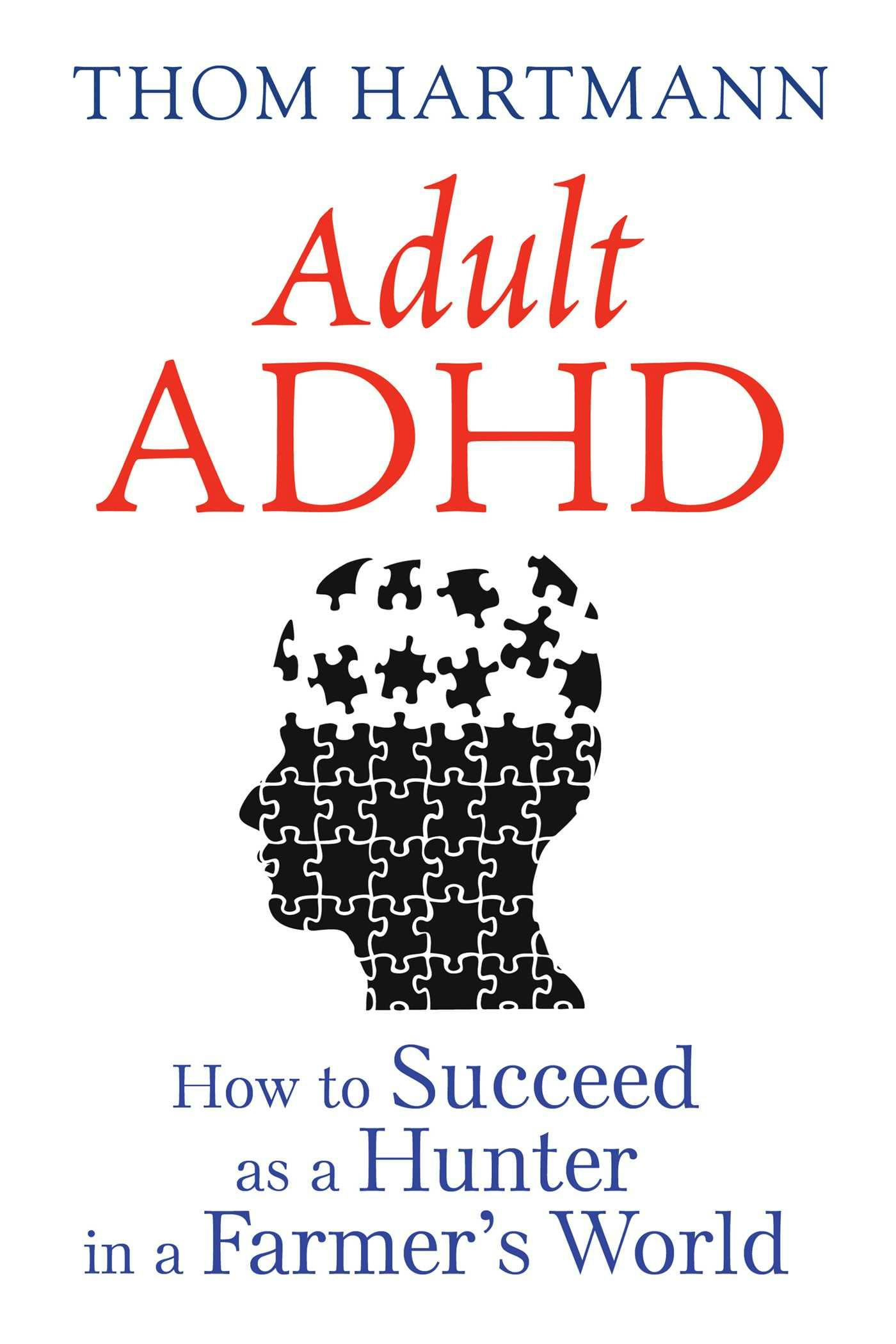 Adult ADHD: How to Succeed as a Hunter in a Farmer's World - Thom Hartmann