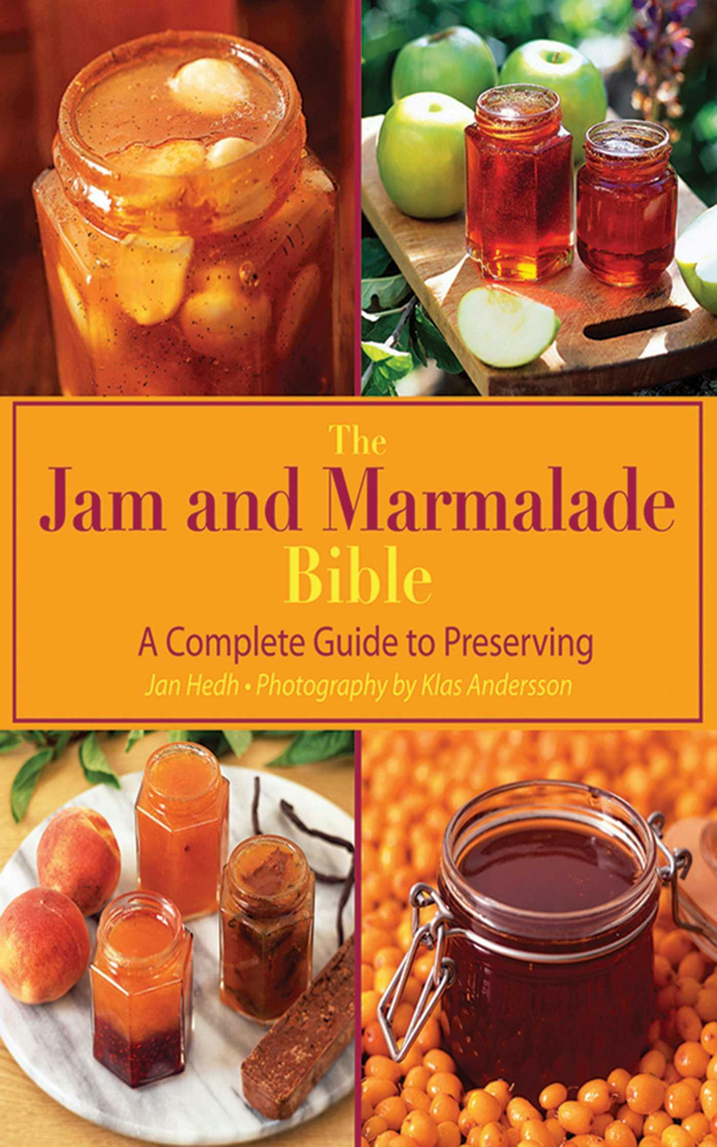 The Jam and Marmalade Bible: A Complete Guide to Preserving - Jan Hedh