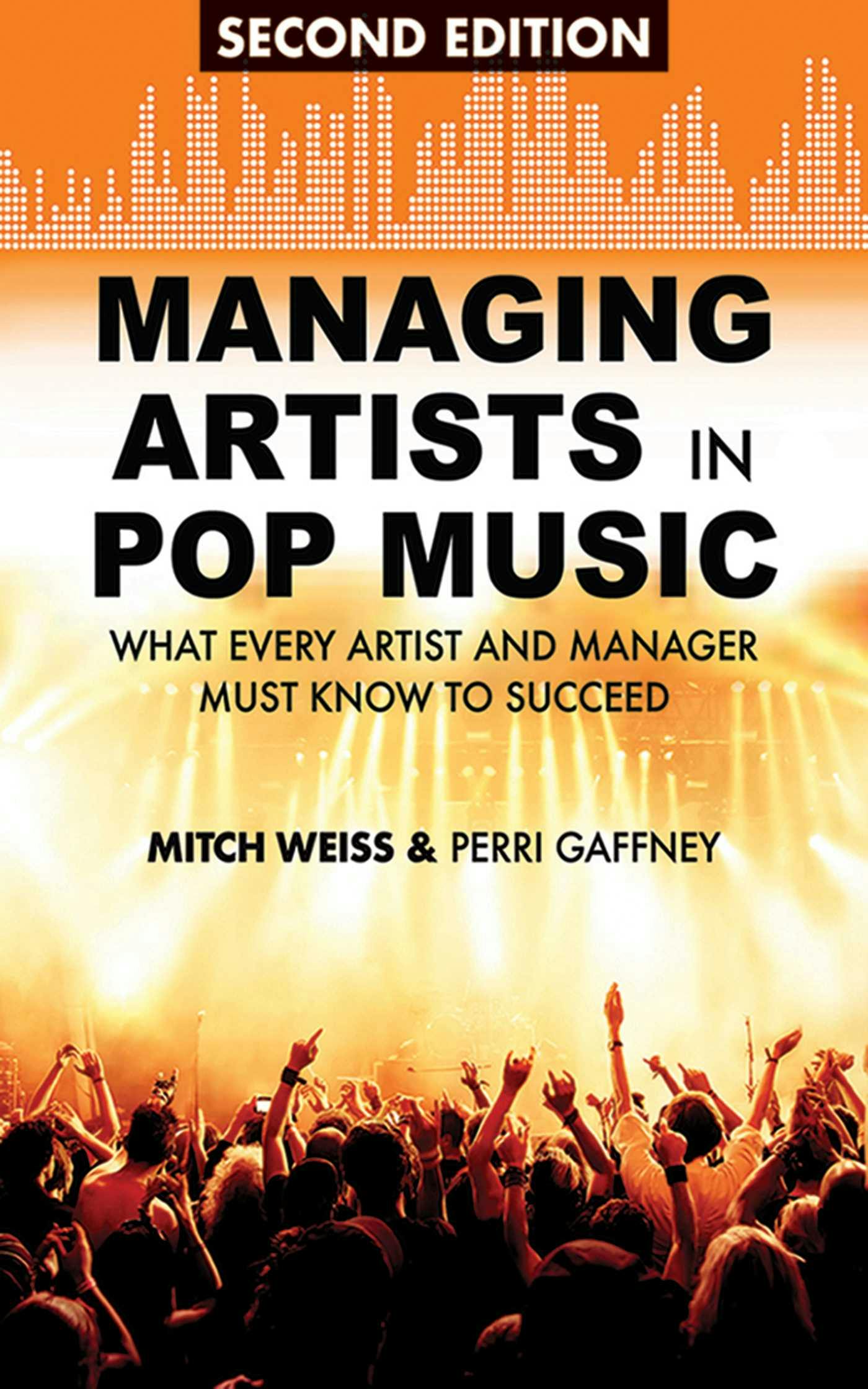Managing Artists in Pop Music: What Every Artist and Manager Must Know to Succeed - undefined