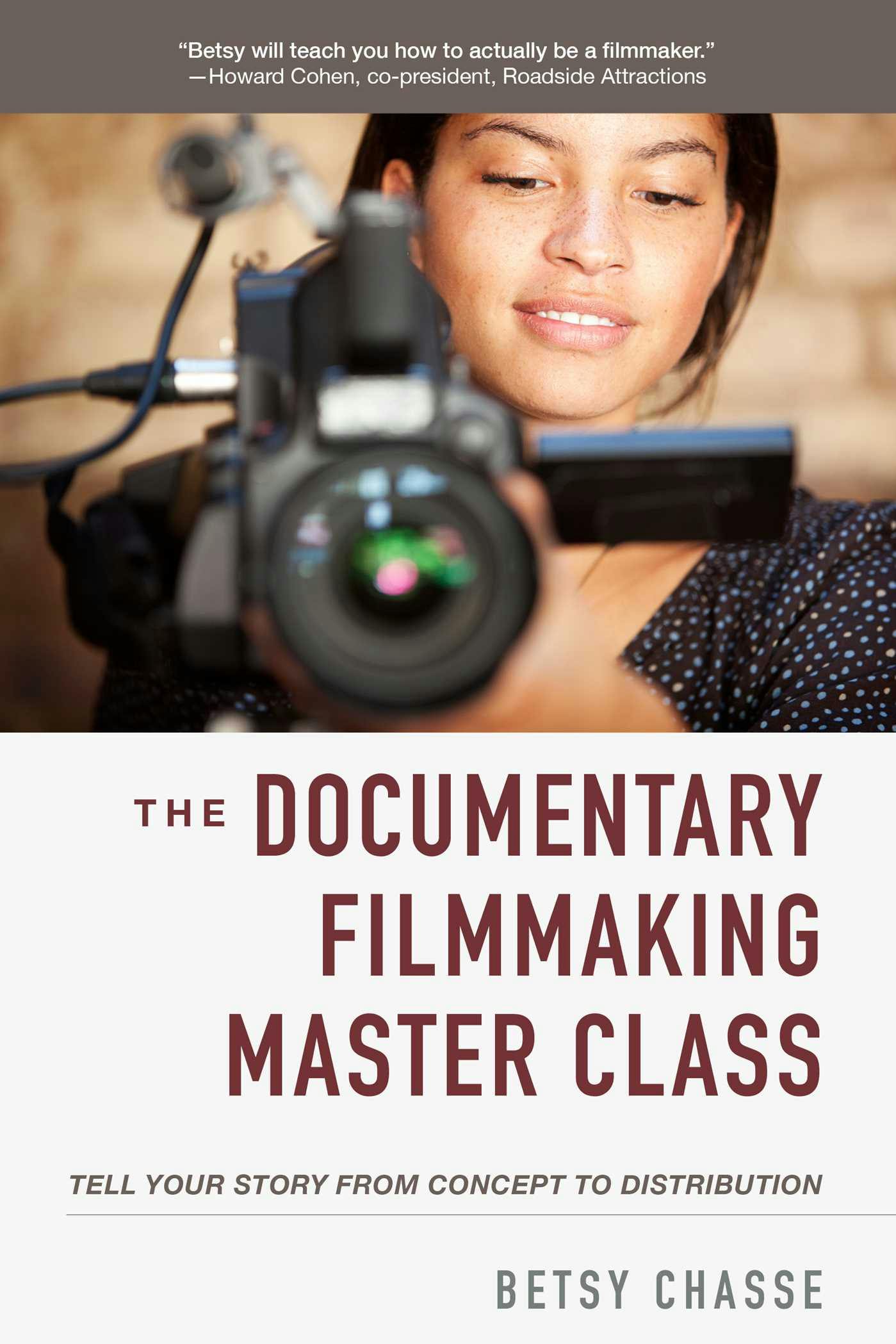 The Documentary Filmmaking Master Class: Tell Your Story from Concept to Distribution - Betsy Chasse