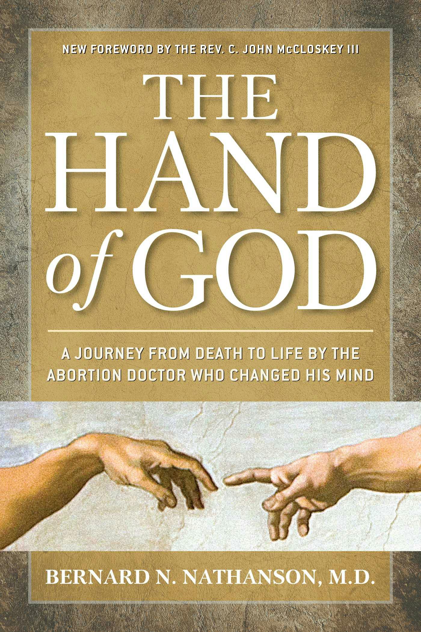 The Hand of God: A Journey from Death to Life by The Abortion Doctor Who Changed His Mind - Bernard Nathanson