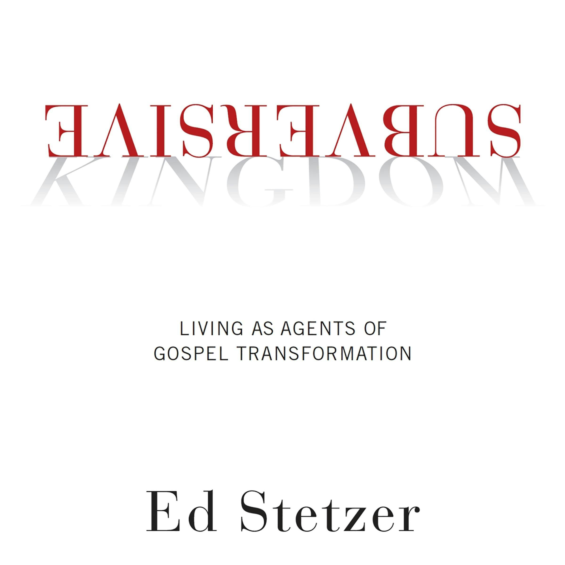 Subversive Kingdom: Living As Agents of Gospel Transformation - undefined