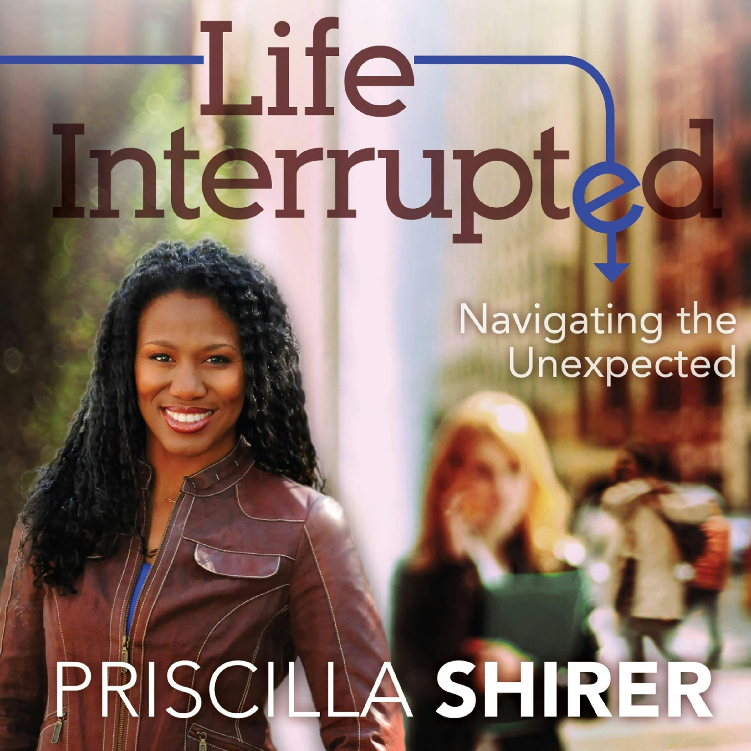 Life Interrupted: Navigating the Unexpected - undefined