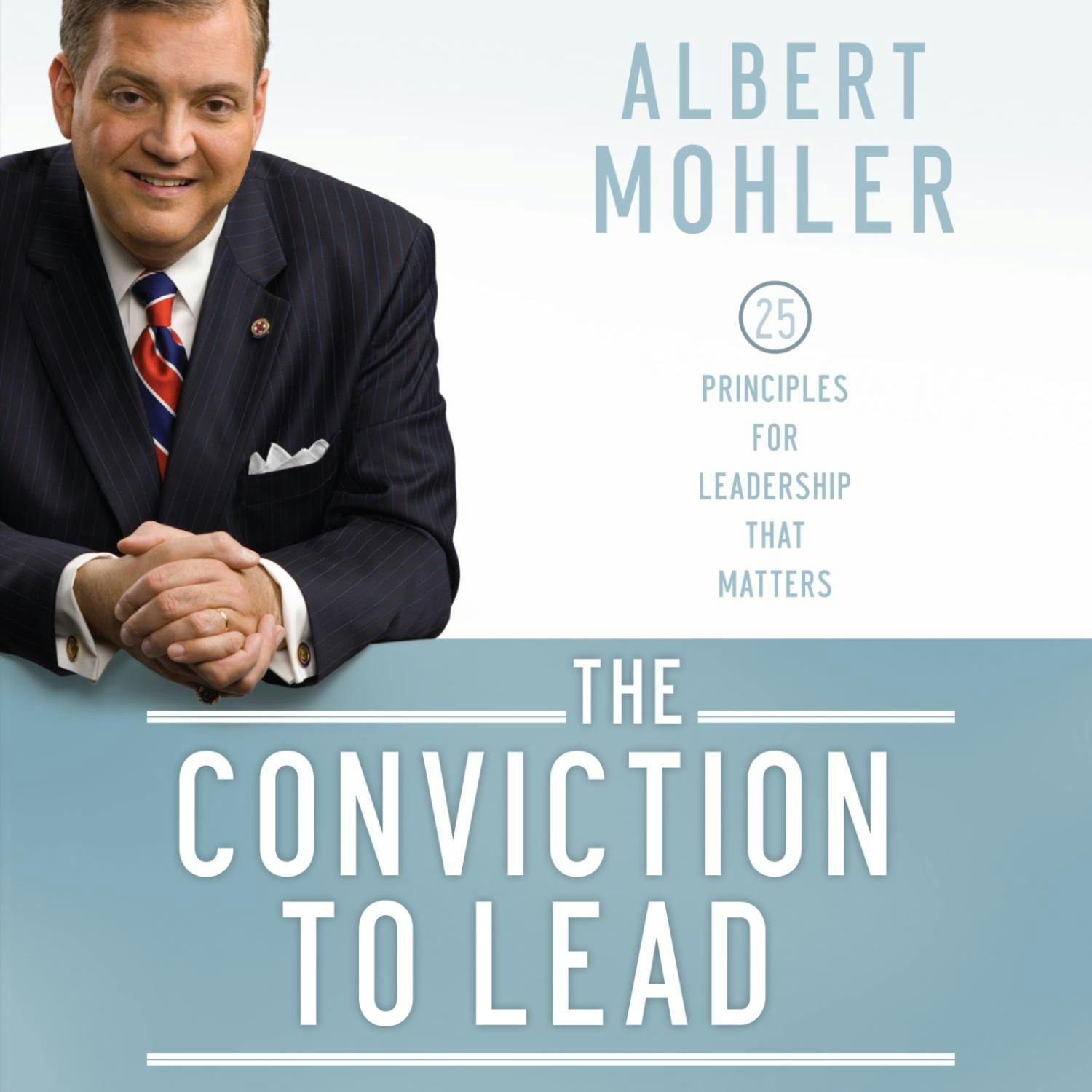 The Conviction to Lead: 25 Principles for Leadership That Matters - Albert Mohler
