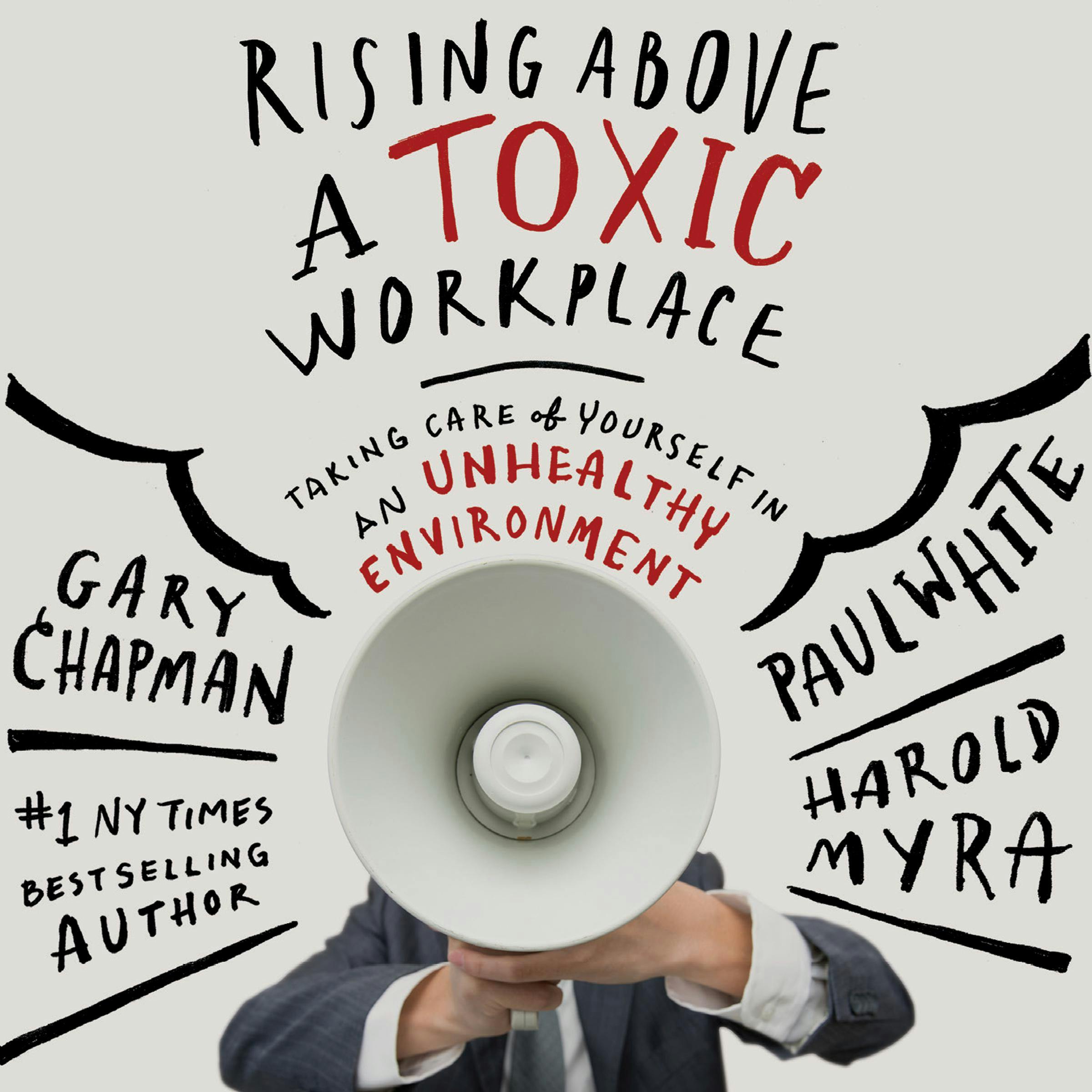 Rising Above a Toxic Workplace: Taking Care of Yourself in an Unhealthy Environment - Paul White, Harold Myra, Gary Chapman