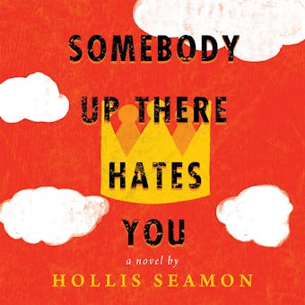 Somebody Up There Hates You: a novel by