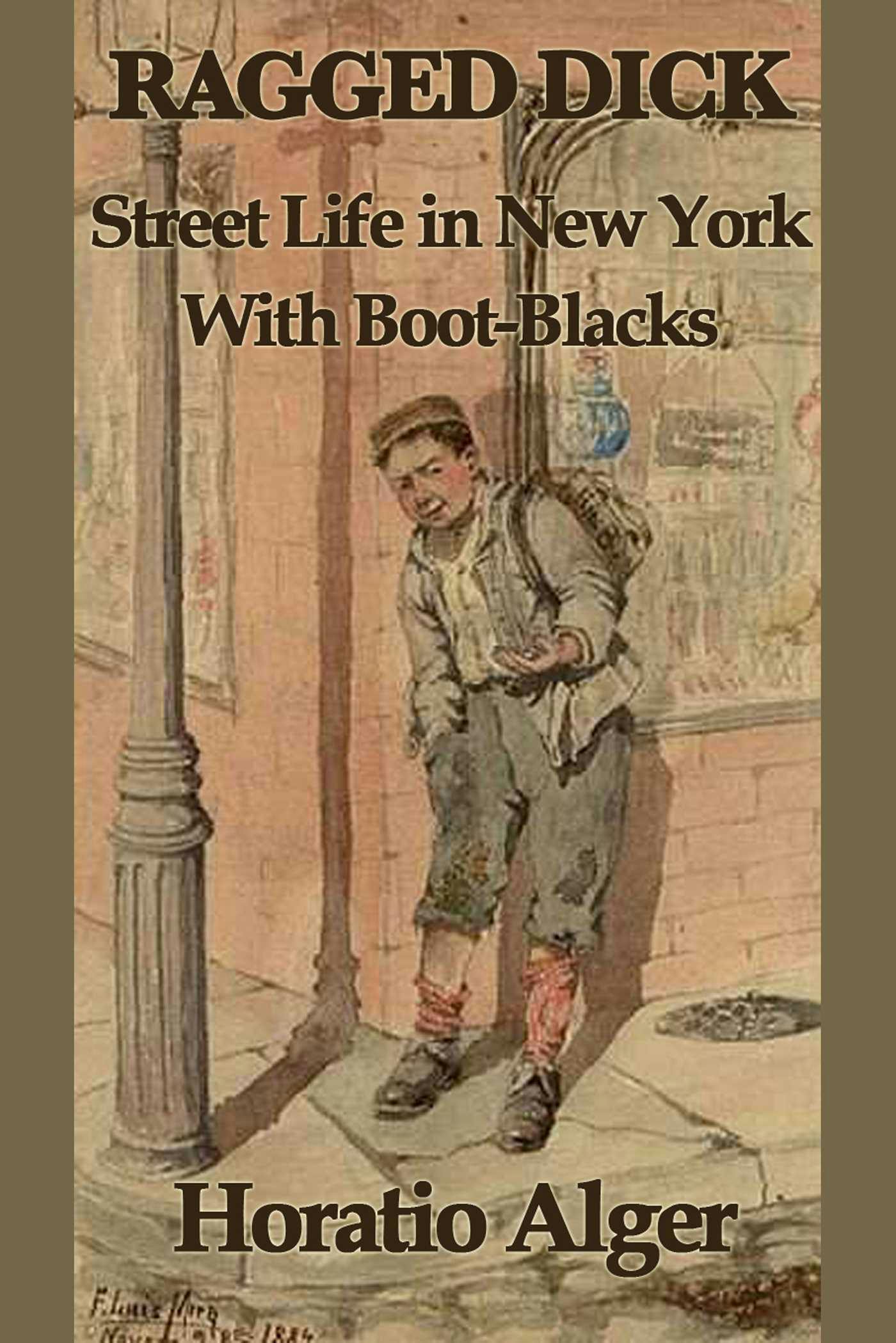 Ragged Dicks: Street Life in New York with Boot-Blacks - Horatio Alger