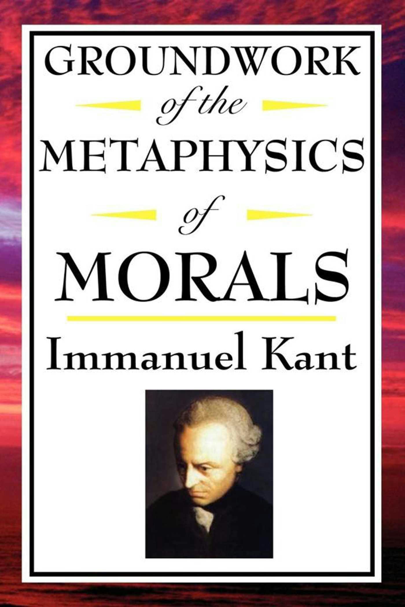 Groundwork of the Metaphysics of Morals - Immanual Kant