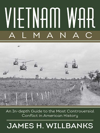 Vietnam War Almanac: An In-Depth Guide to the Most Controversial Conflict in American History