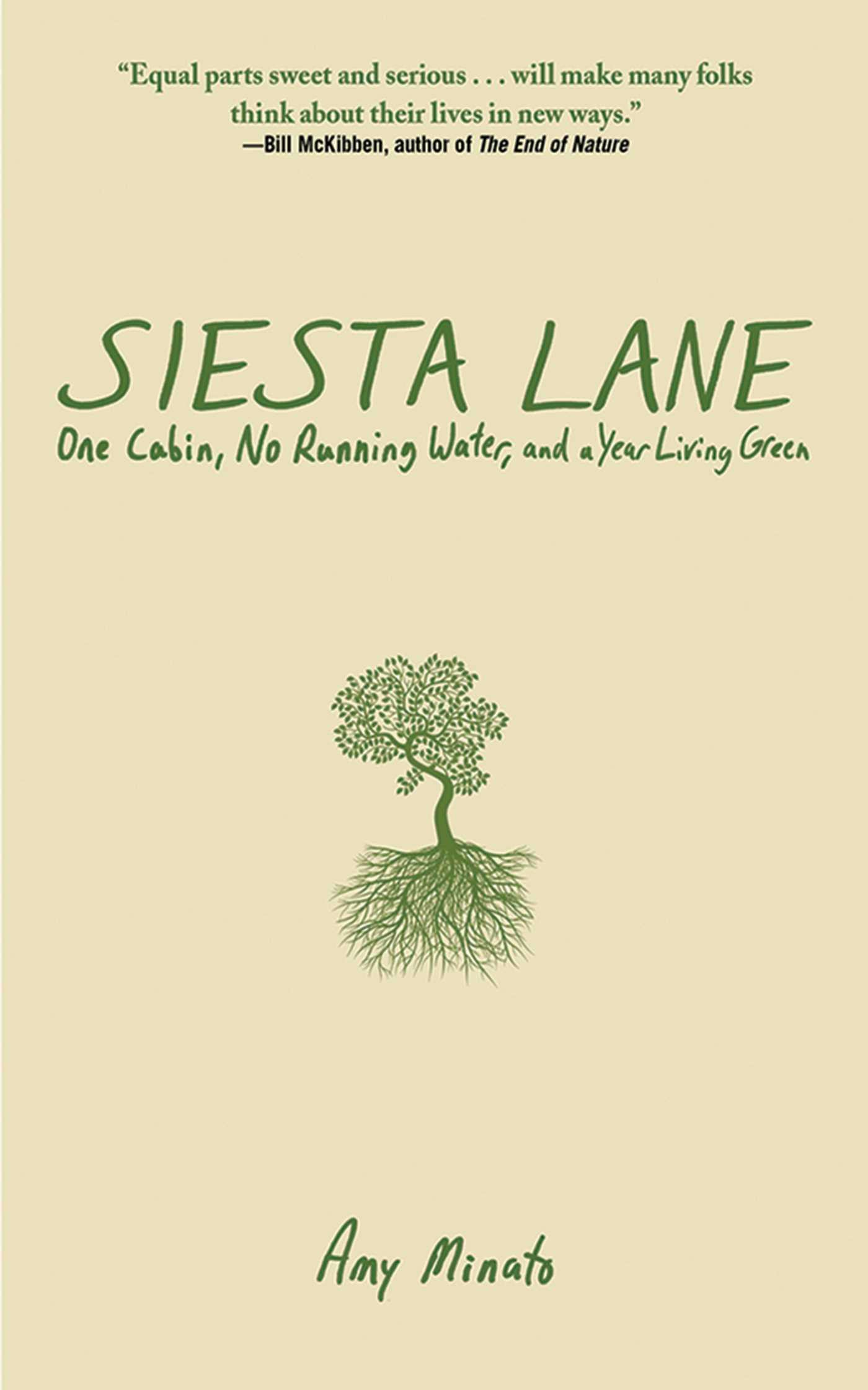 Siesta Lane: A Year Unplugged, or, The Good Intentions of Ten People, Two Cats, One Old Dog, Eight Acres, One Telephone, Three Cars, and Twenty Miles to the Nearest Town - Amy Minato