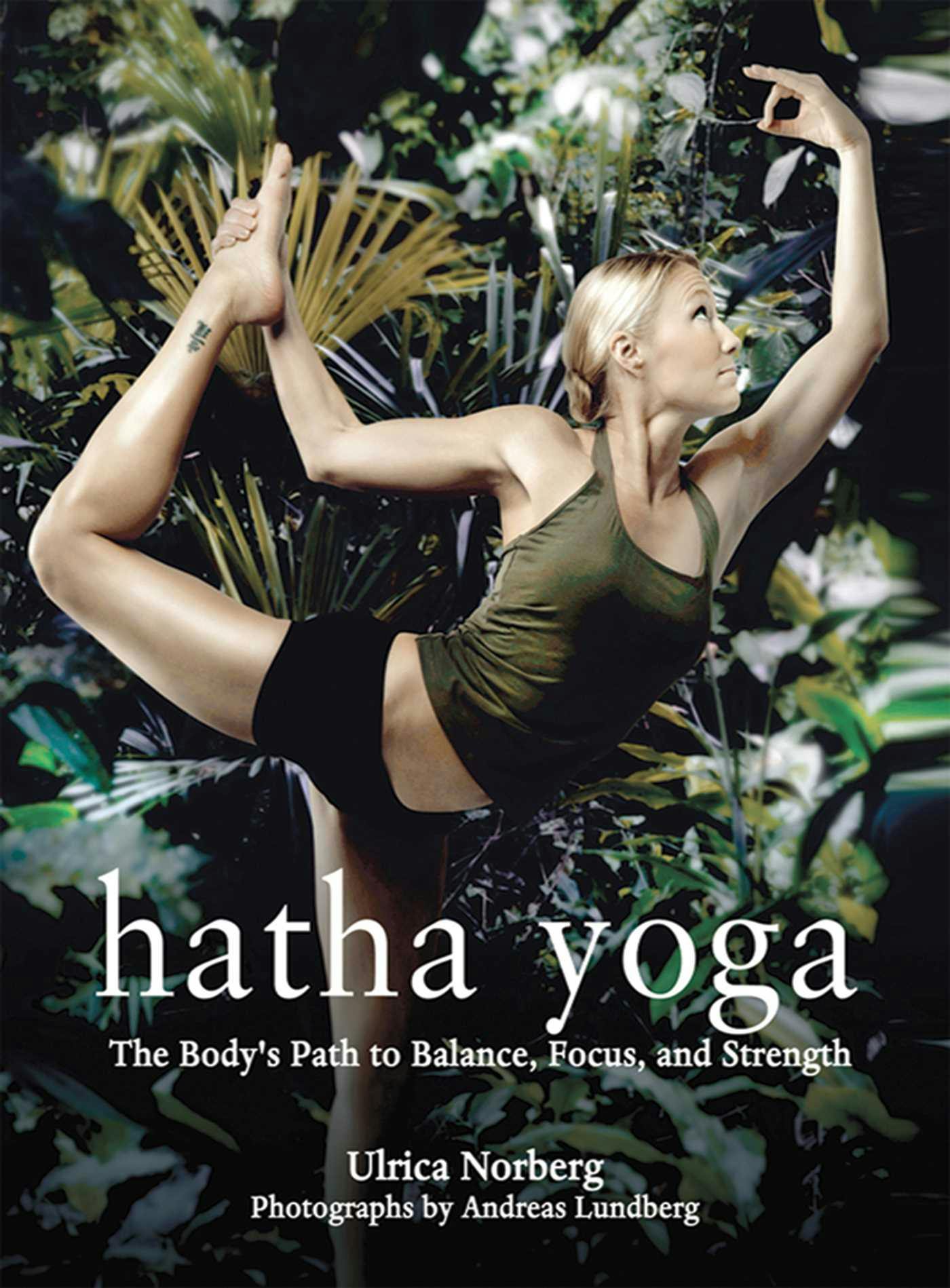 Hatha Yoga: The Body's Path to Balance, Focus, and Strength - Ulrica Norberg