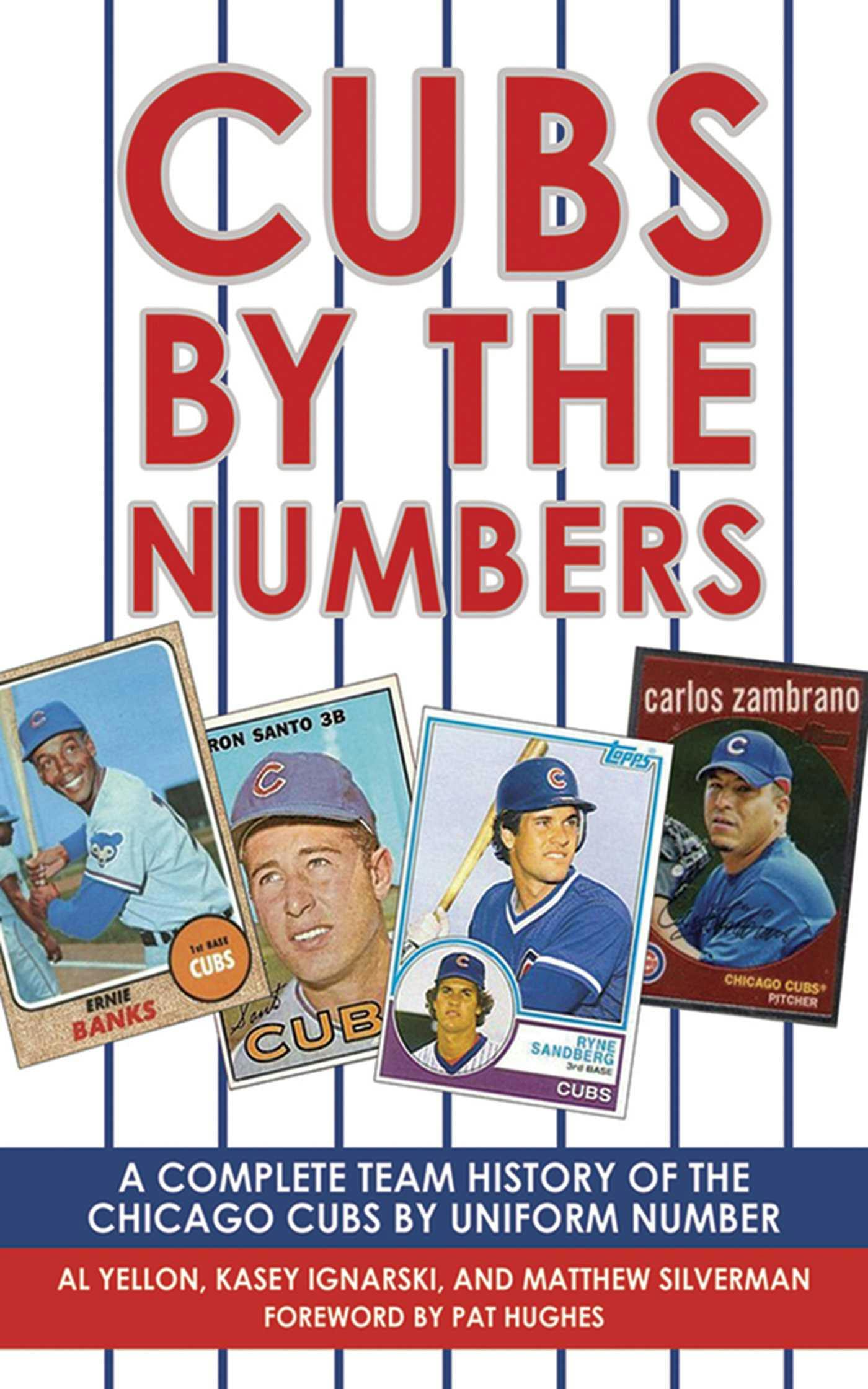 Cubs by the Numbers: A Complete Team History of the Cubbies by Uniform Number - undefined