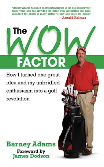 The WOW Factor: How I Turned One Idea and My Unbridled Enthusiasm into a Golf Revolution