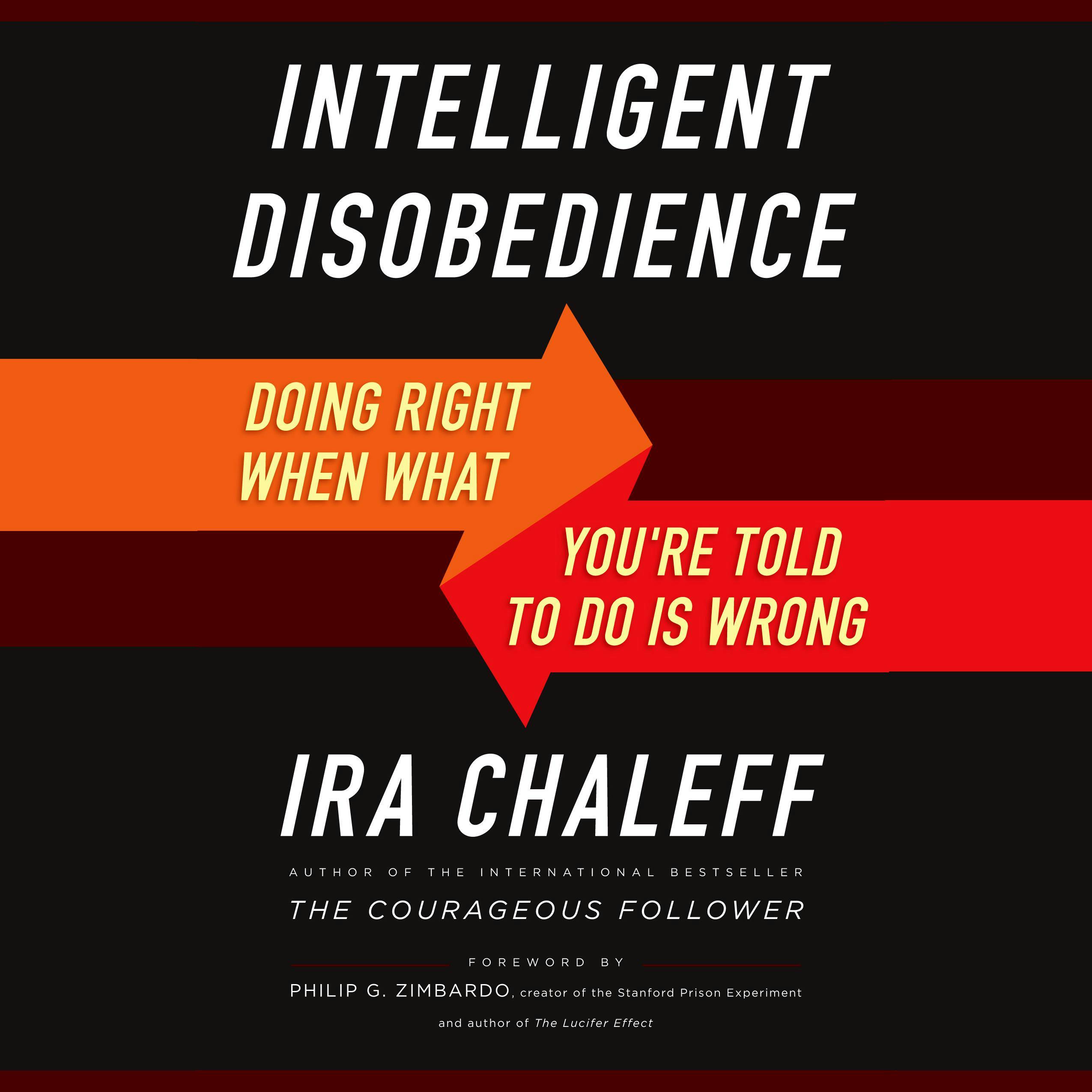 Intelligent Disobedience: Doing Right When What You're Told to Do Is Wrong - Philip Zimbardo, Ira Chaleff
