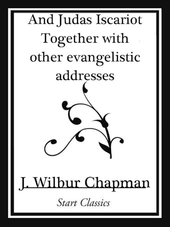 And Judas Iscariot Together with other evangelistic addresses (Start Classics)