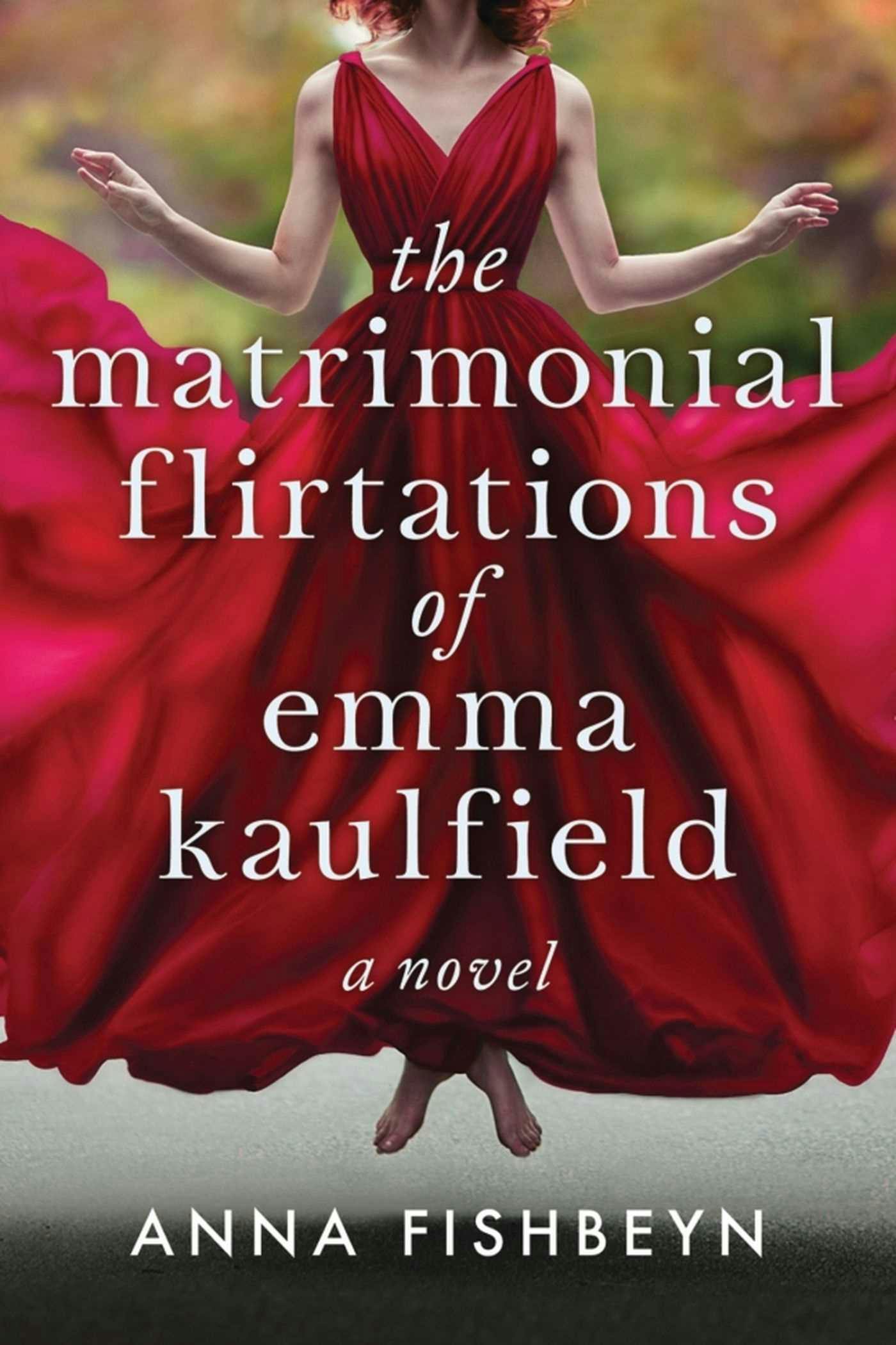 The Matrimonial Flirtations of Emma Kaulfield: A novel - Anna Fishbeyn