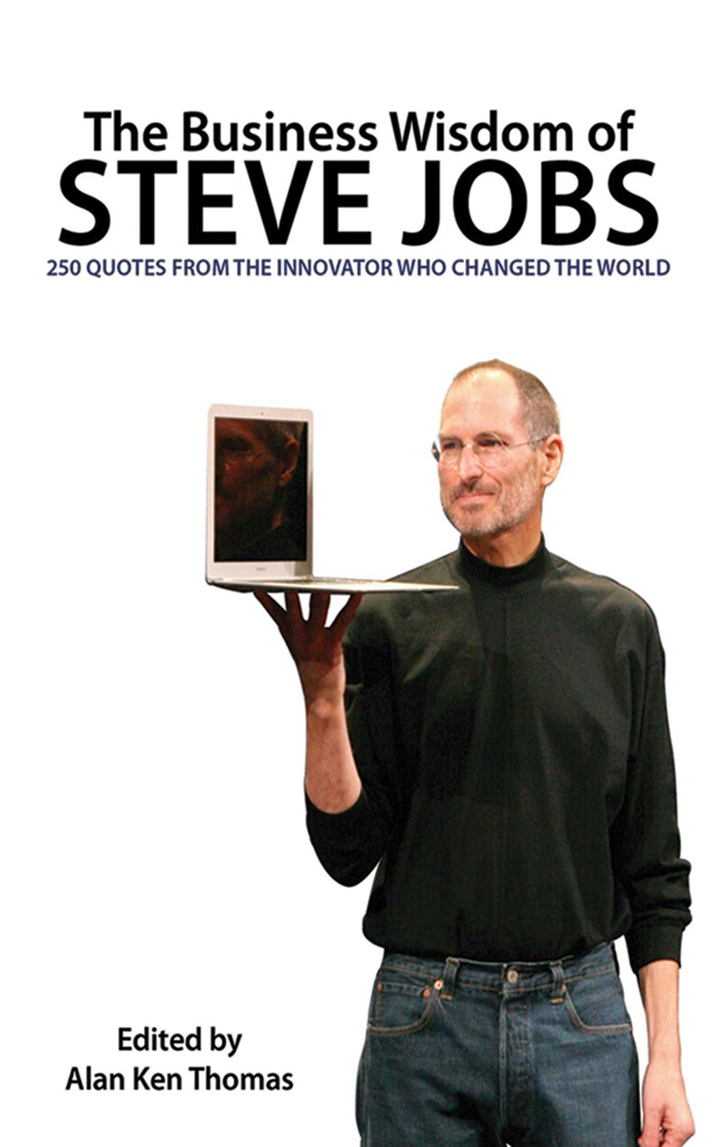 The Business Wisdom of Steve Jobs: 250 Quotes from the Innovator Who Changed the World - Alan Ken Thomas
