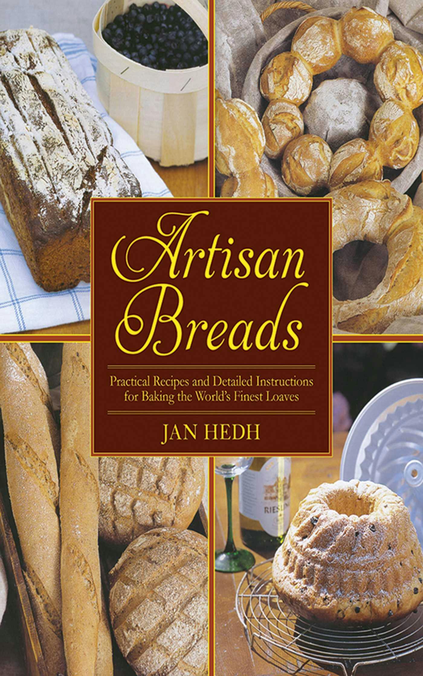 Artisan Breads: Practical Recipes and Detailed Instructions for Baking the World's Finest Loaves - undefined