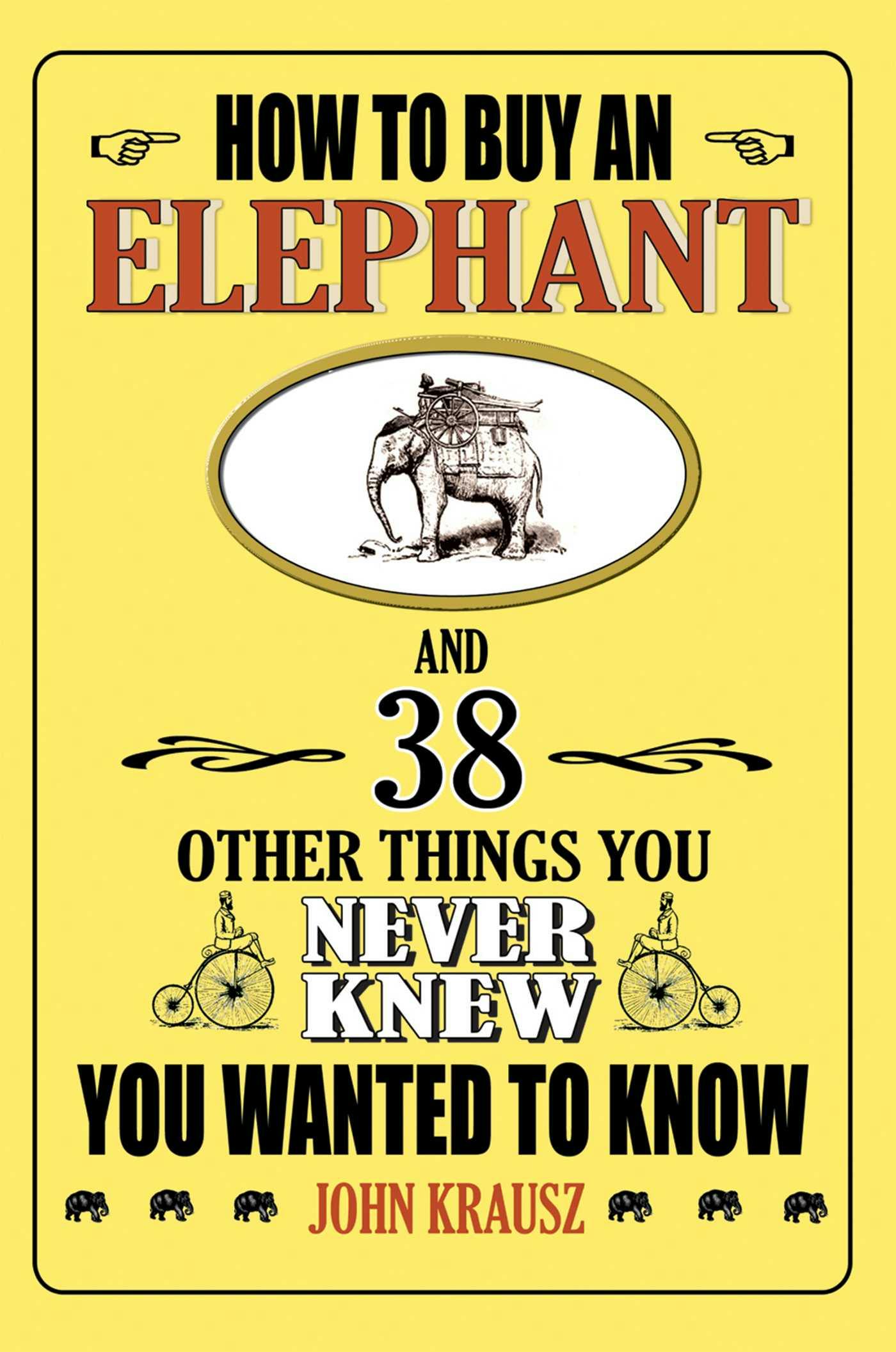 How to Buy an Elephant and 38 Other Things You Never Knew You Wanted to Know - undefined