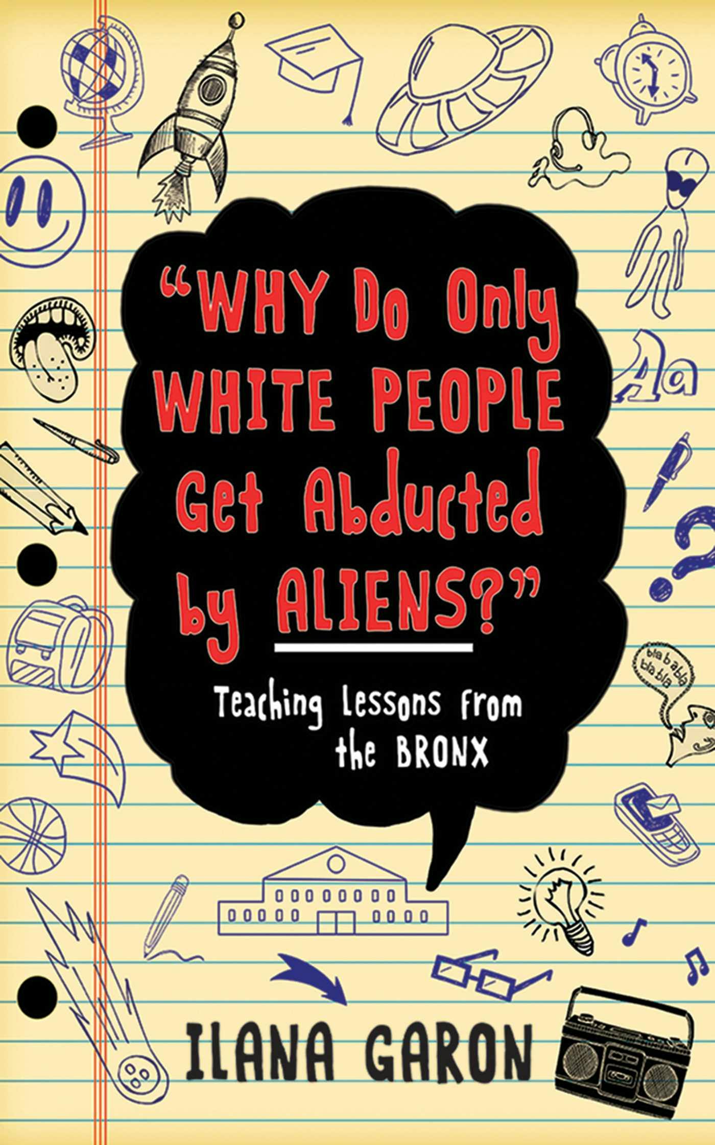 Why Do Only White People Get Abducted by Aliens?: Teaching Lessons from the Bronx - Ilana Garon