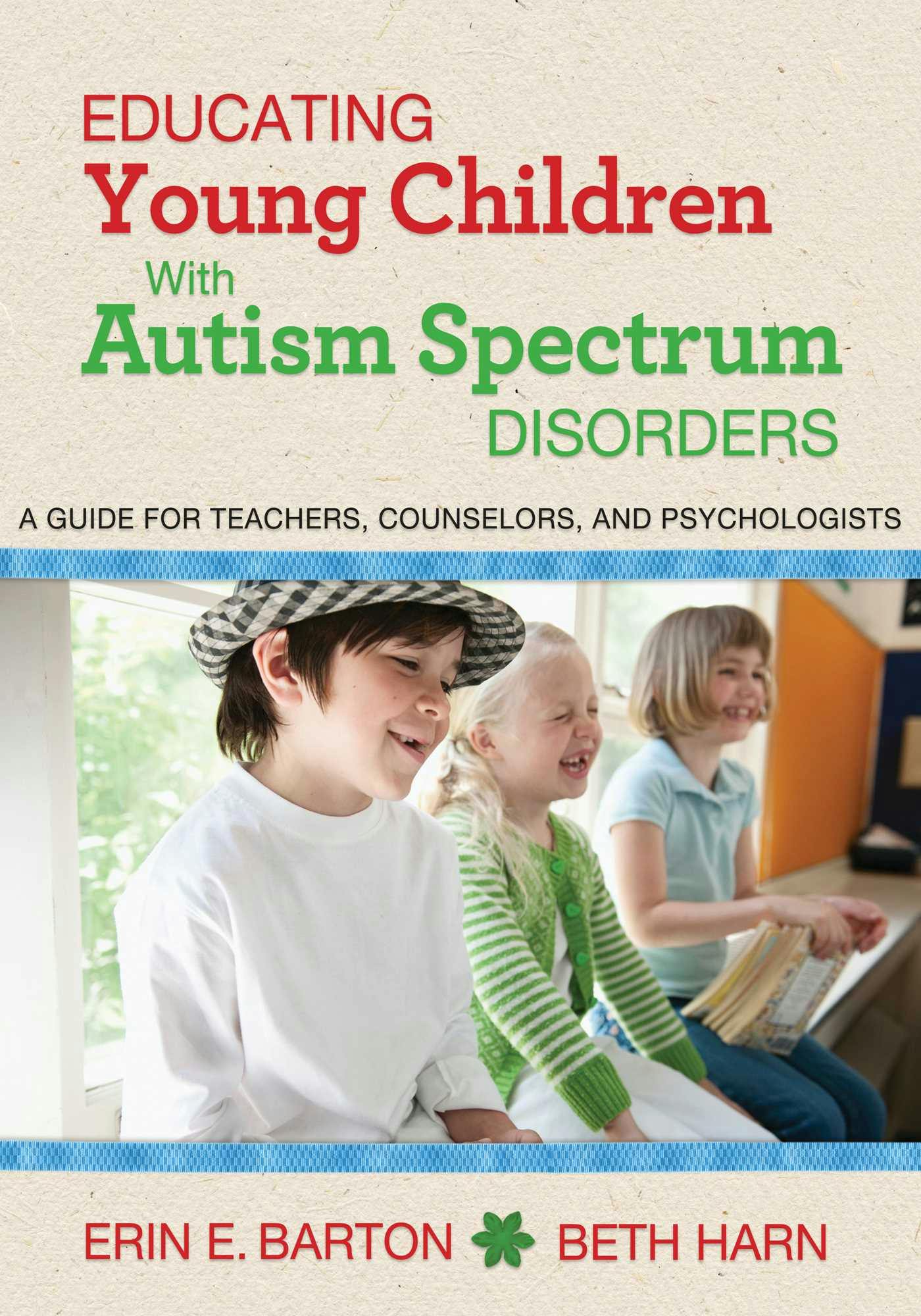 Educating Young Children with Autism Spectrum Disorders: A Guide for Teachers, Counselors, and Psychologists - Erin E. Barton, Beth Harn