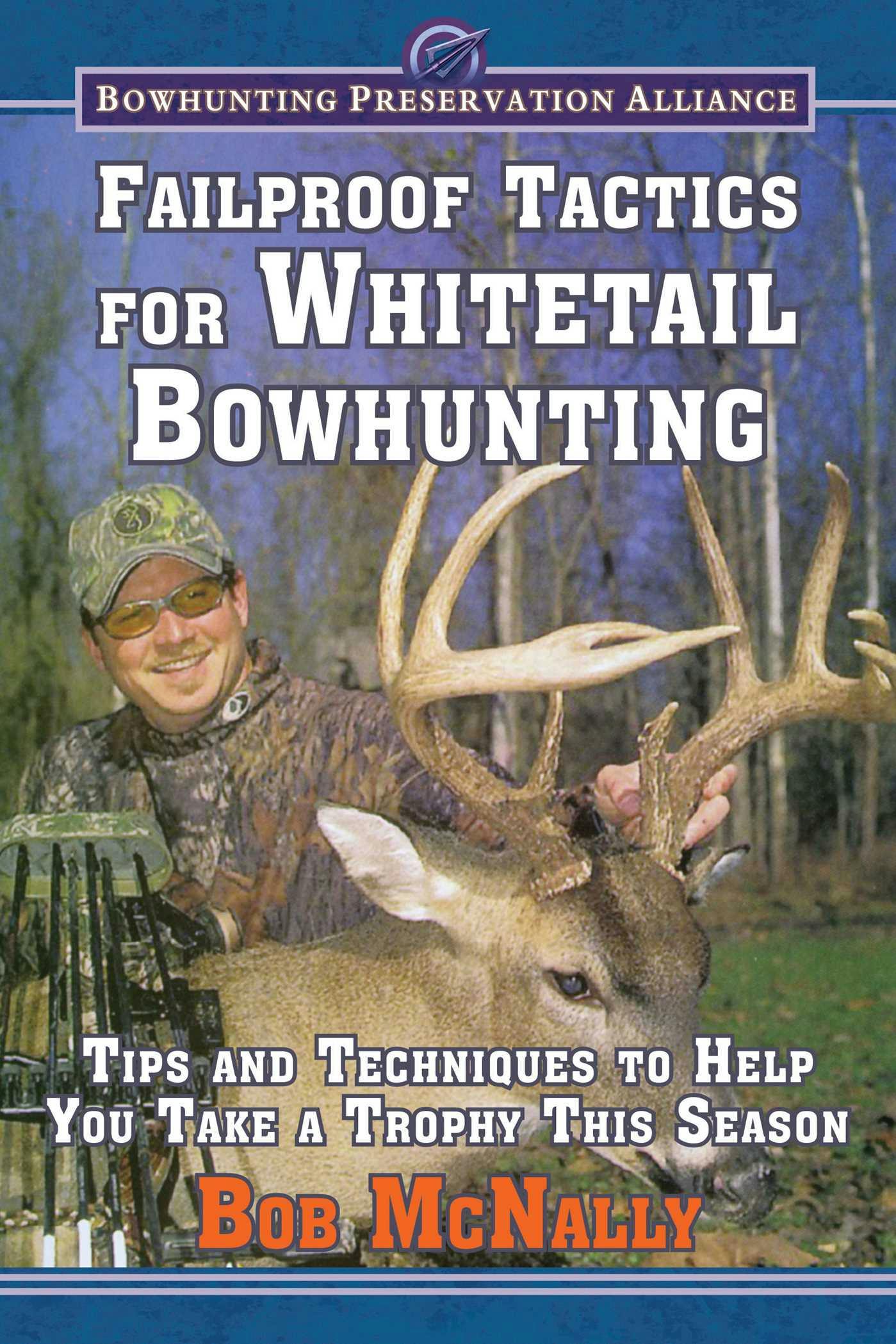 Failproof Tactics for Whitetail Bowhunting: Tips and Techniques to Help You Take a Trophy This Season - Bob McNally
