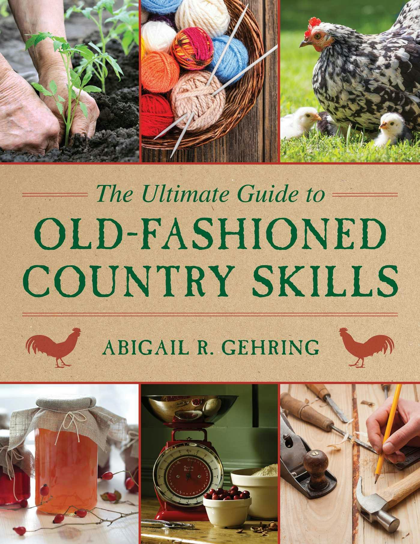 The Ultimate Guide to Old-Fashioned Country Skills - Abigail Gehring