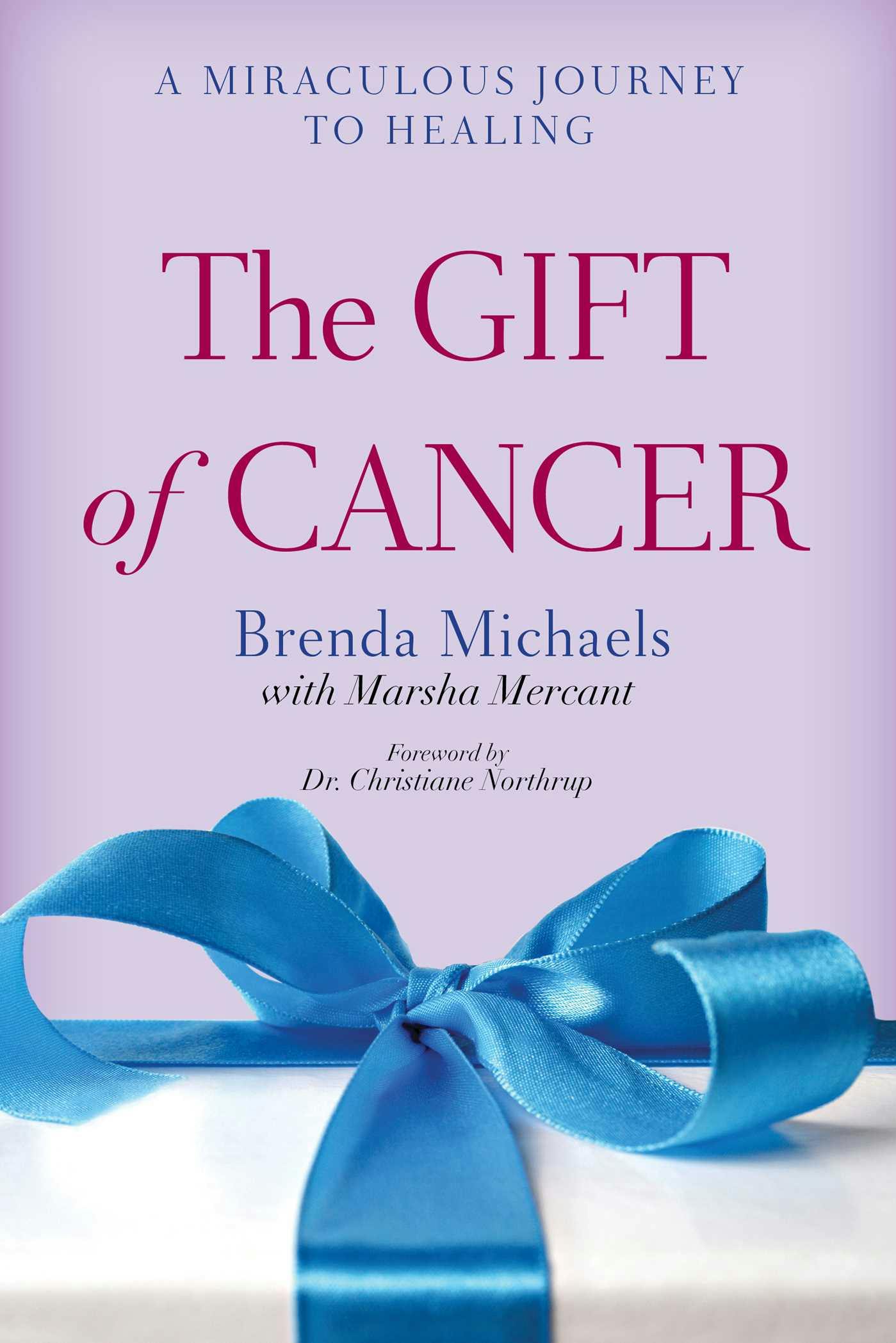The Gift of Cancer: A Miraculous Journey to Healing - Brenda Michaels, Marsha Mercant