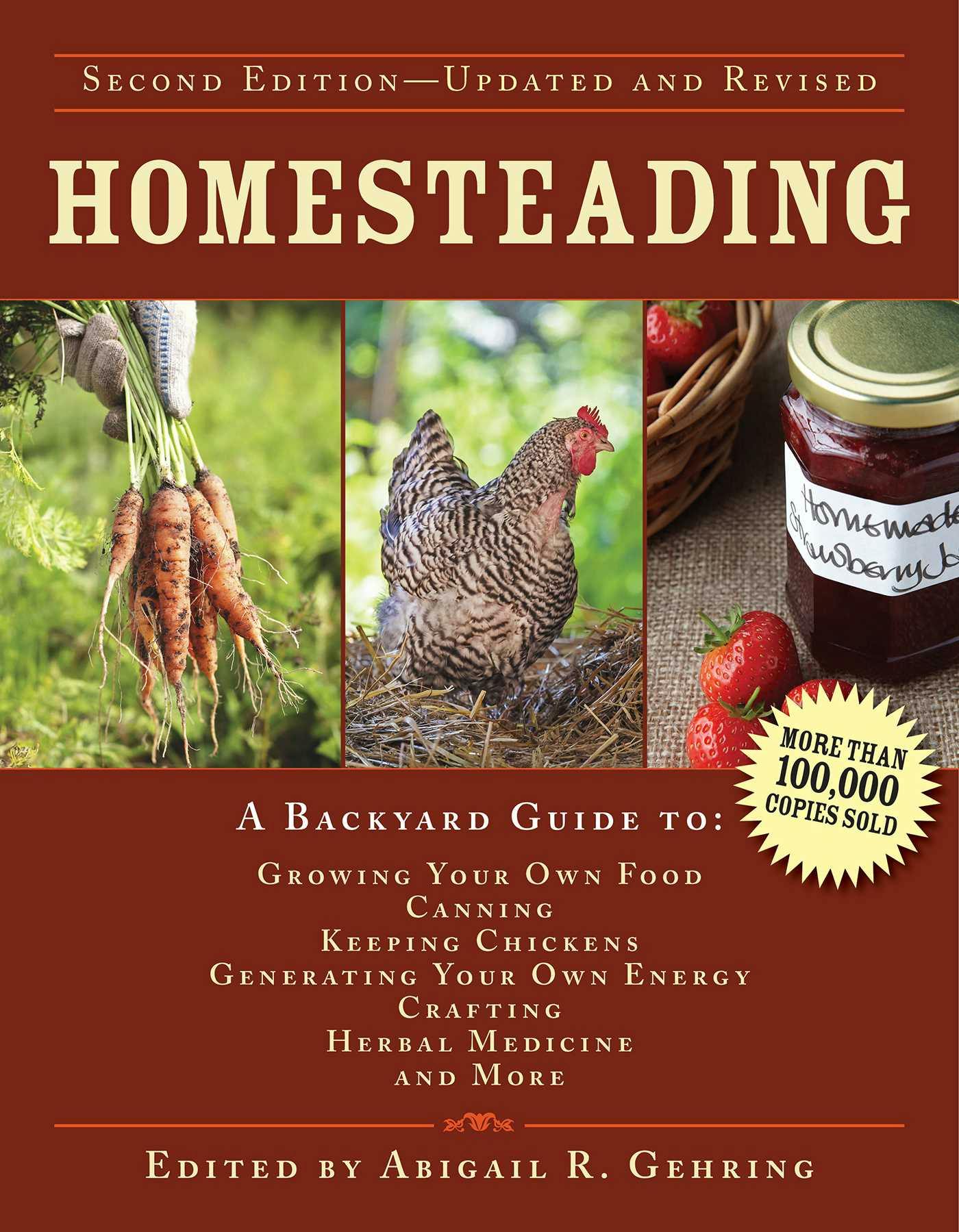 Homesteading: A Backyard Guide to Growing Your Own Food, Canning, Keeping Chickens, Generating Your Own Energy, Crafting, Herbal Medicine, and More - Abigail Gehring