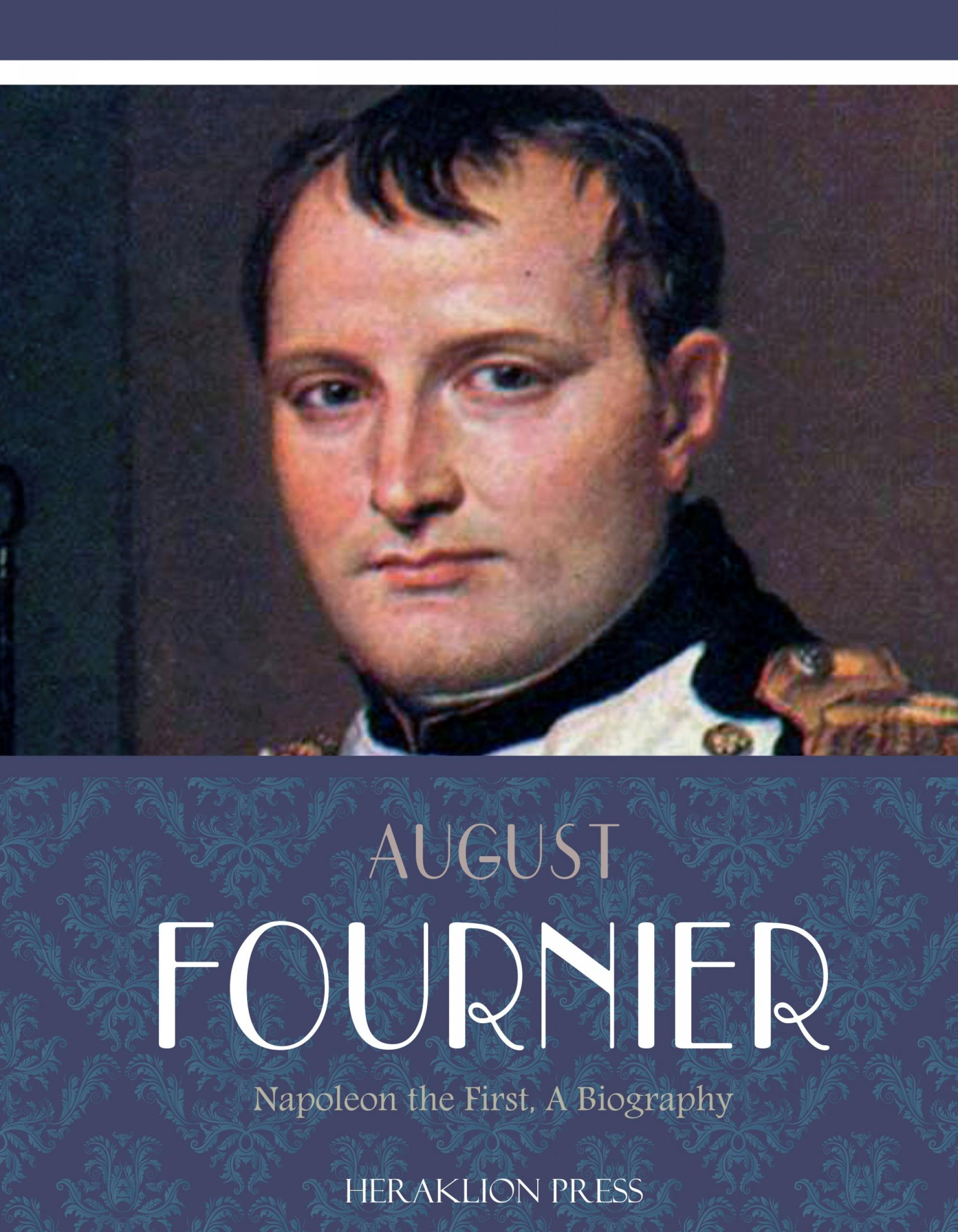 Napoleon the First, a Biography - August Fournier