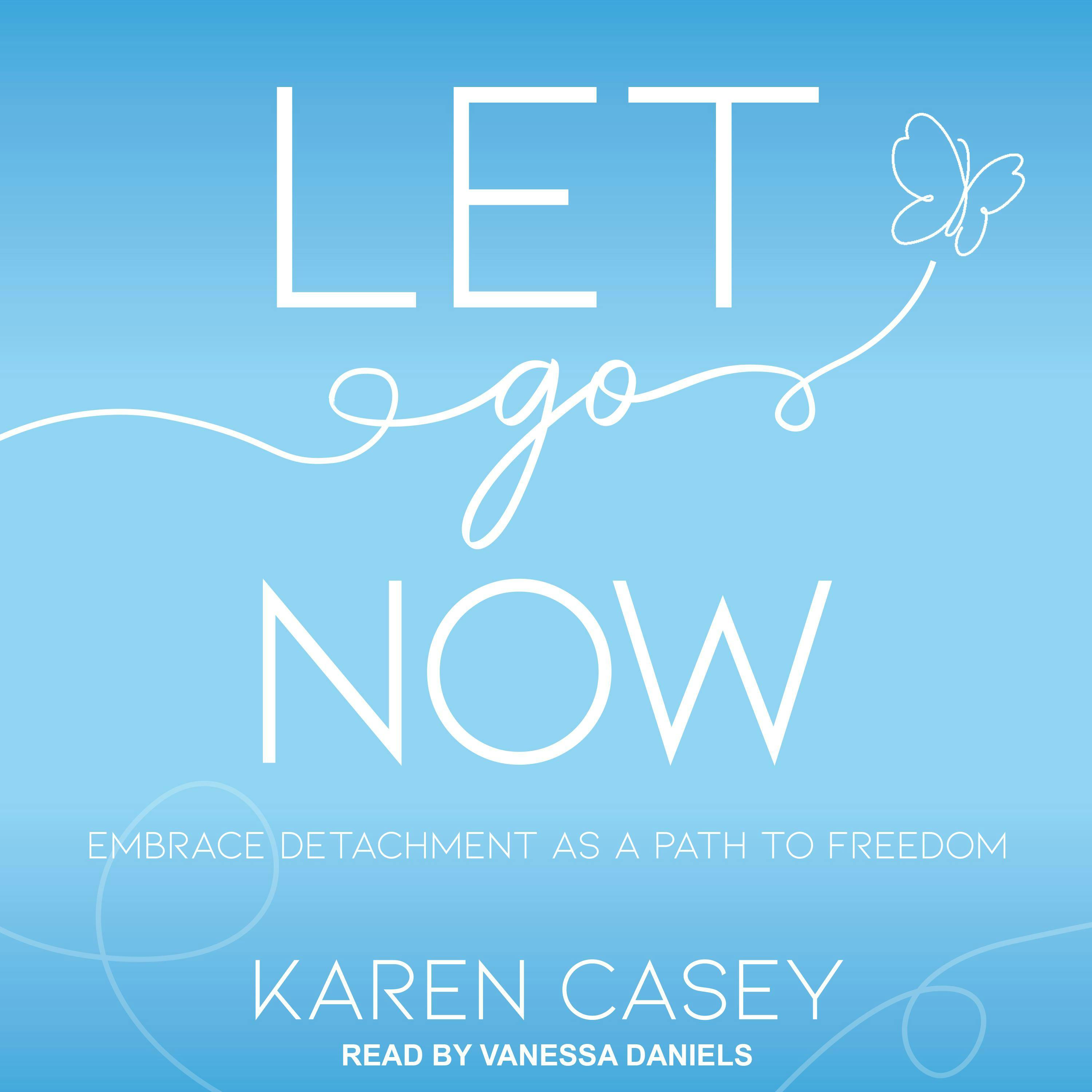 Let Go Now: Embrace Detachment as a Path to Freedom - undefined
