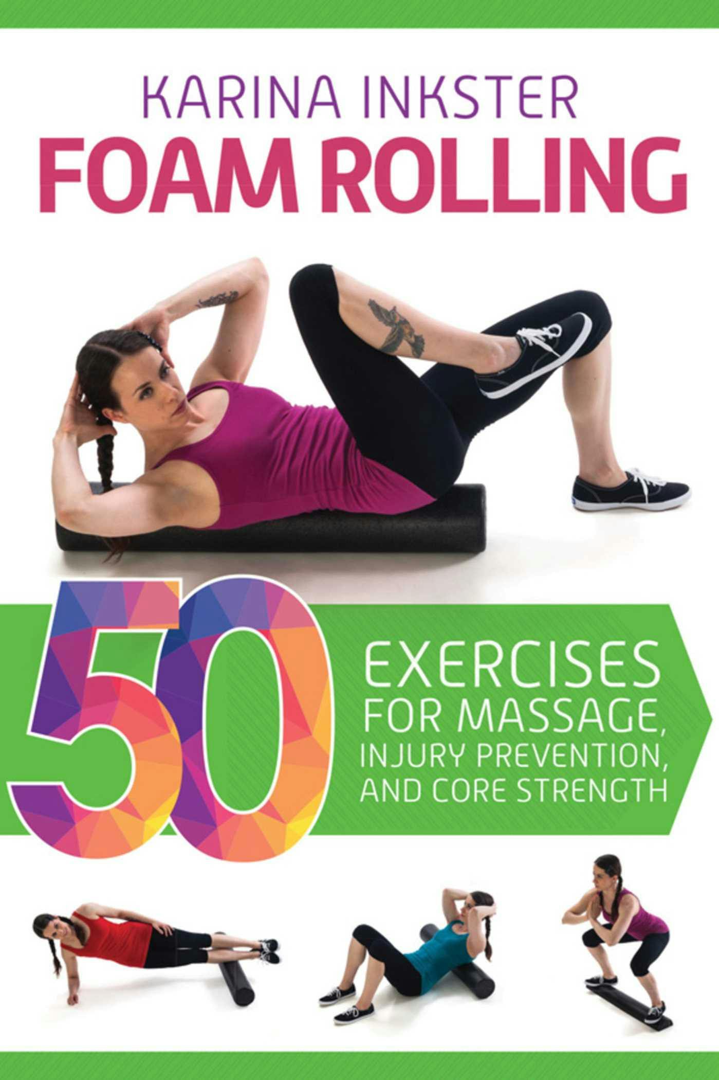 Foam Rolling: 50 Exercises for Massage, Injury Prevention, and Core Strength - Karina Inkster