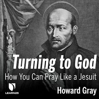 Turning to God: How You Can Pray Like a Jesuit