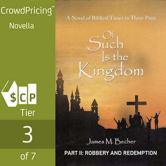 Of Such Is The Kingdom, A Novel of Biblical Times in 3 Parts: PART II: Robbery And Redemption