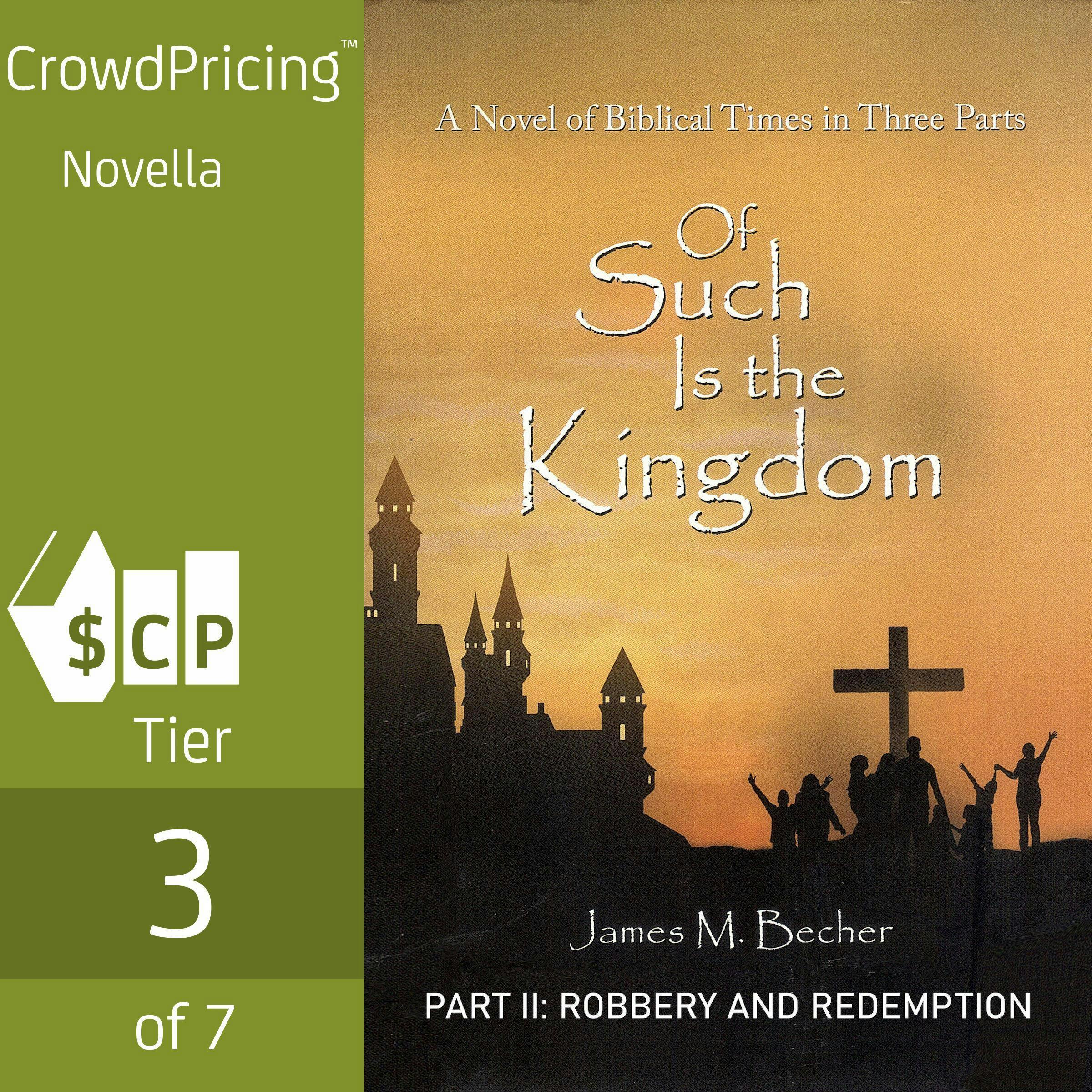 Of Such Is The Kingdom, A Novel of Biblical Times in 3 Parts: PART II: Robbery And Redemption - James M. Becher