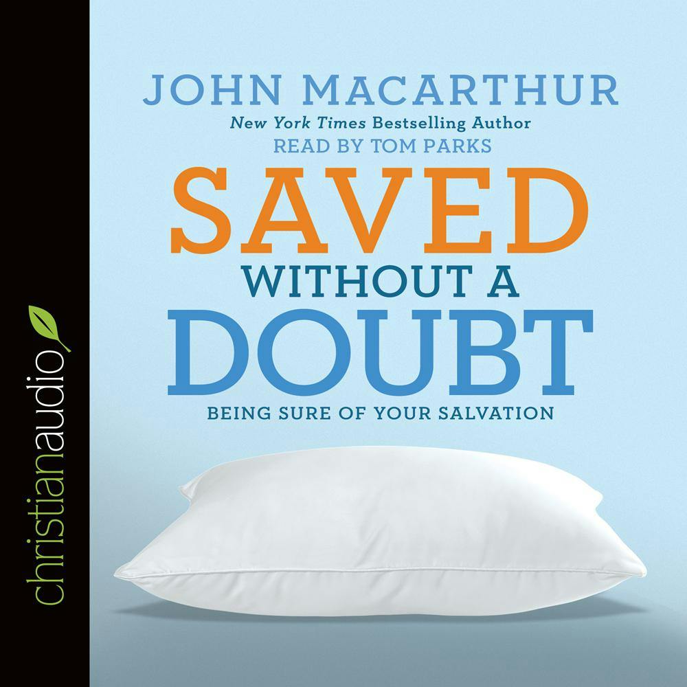 Saved Without a Doubt: Being Sure of Your Salvation - John MacArthur