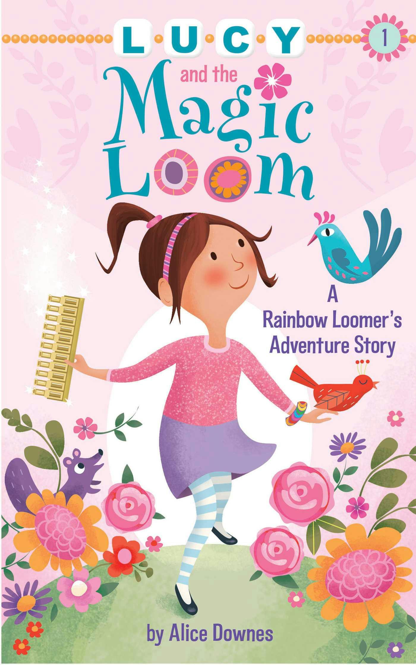Lucy and the Magic Loom: A Rainbow Loomer's Adventure Story - Alice Downes