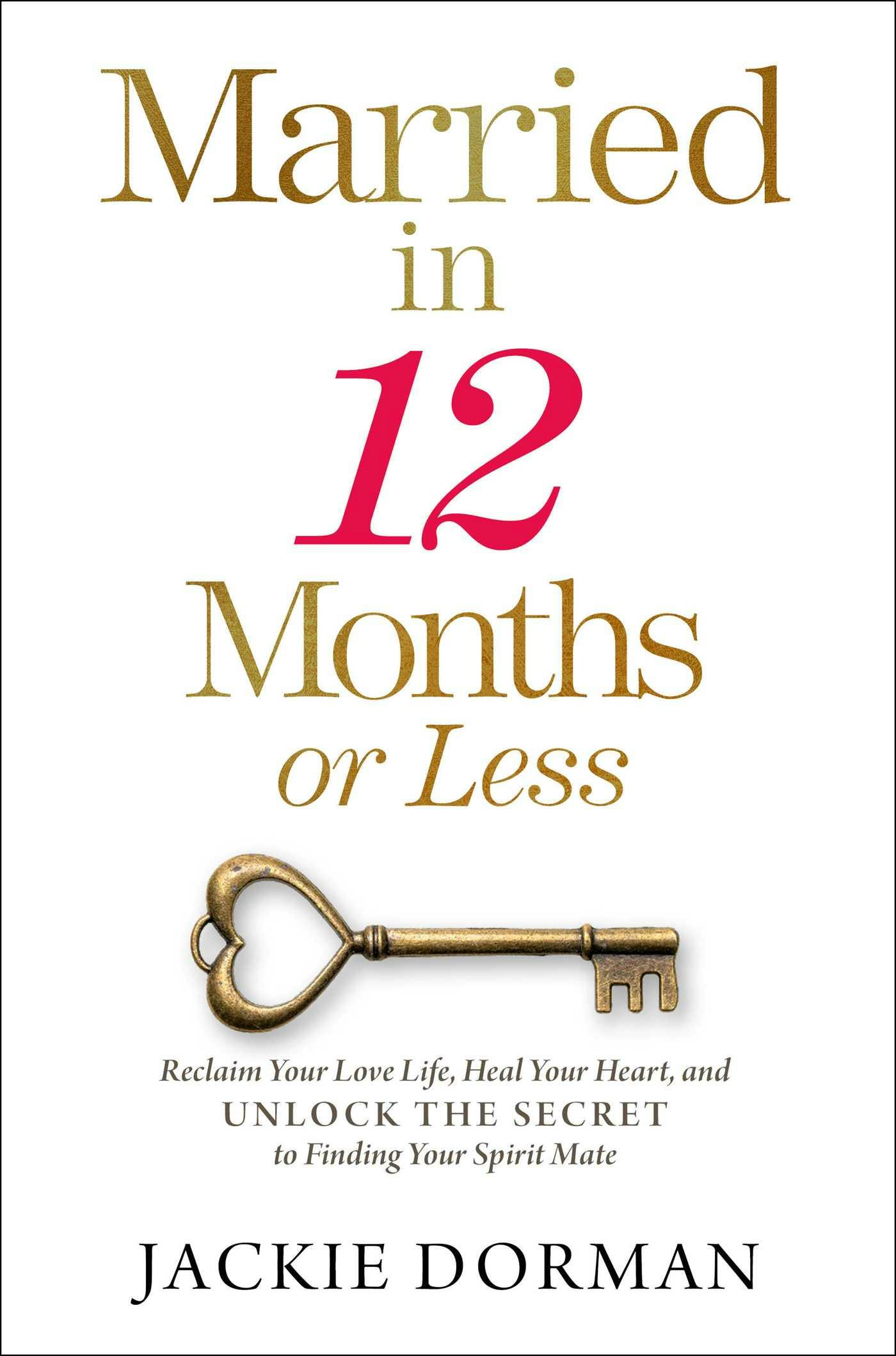 Married in 12 Months or Less: Reclaim Your Love Life, Heal Your Heart, and Unlock the Secret to Finding Your Spirit Mate - undefined