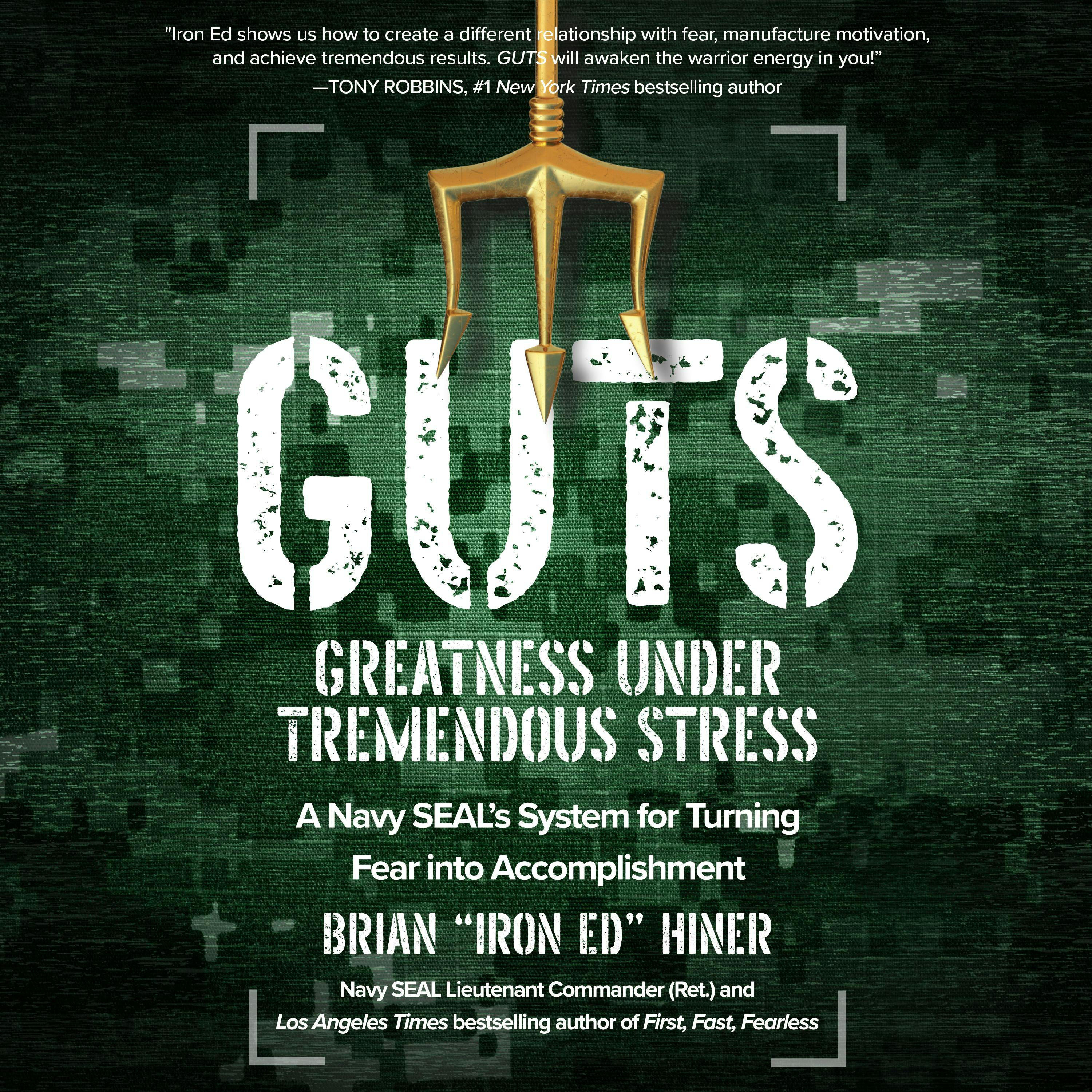 GUTS: Greatness Under Tremendous Stress - A Navy SEAL’s System for Turning Fear into Accomplishment - undefined