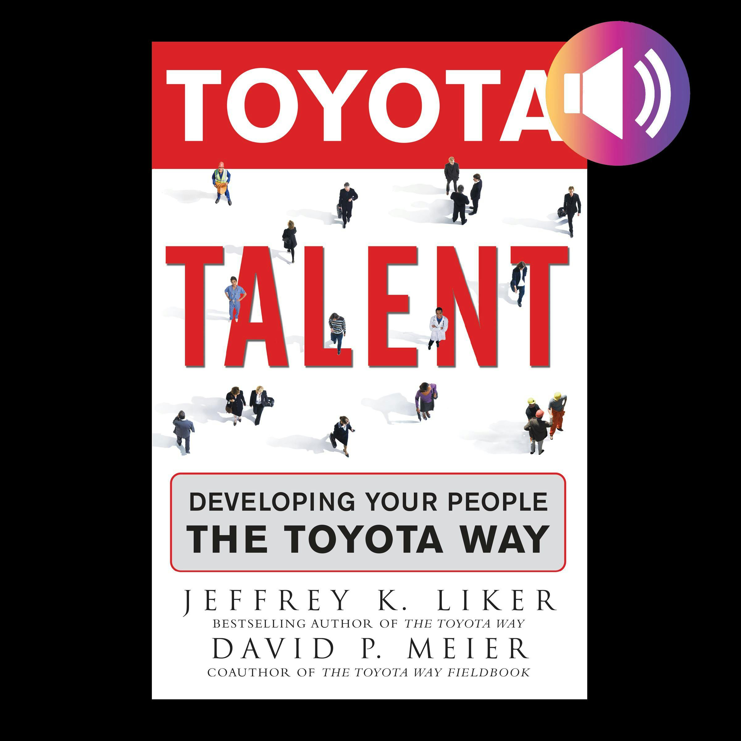 Toyota Talent: Developing Your People the Toyota Way - David Meier, Jeffrey K. Liker