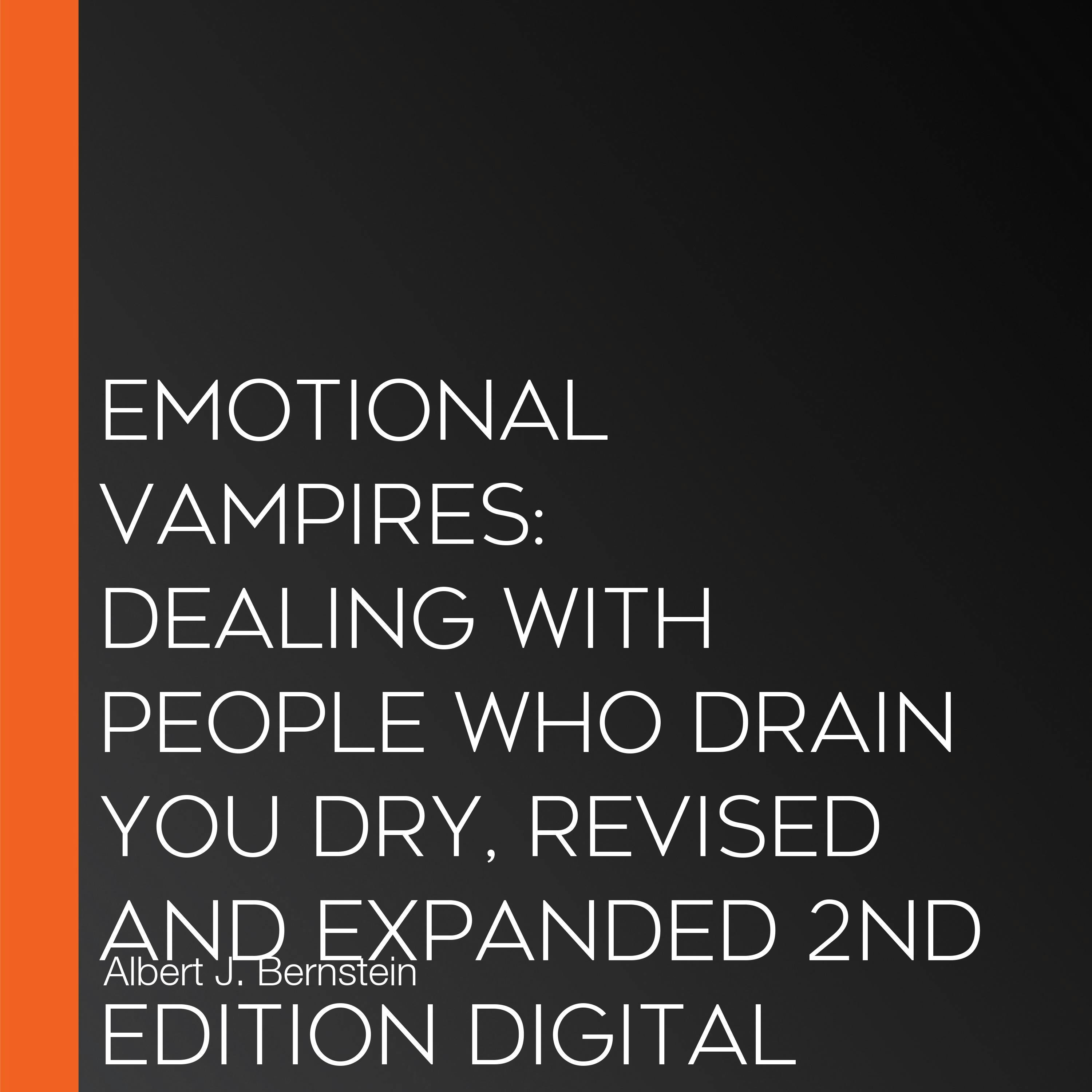 Emotional Vampires: Dealing with People Who Drain You Dry, Revised and Expanded 2nd Edition DIGITAL AUDIO - Albert J. Bernstein