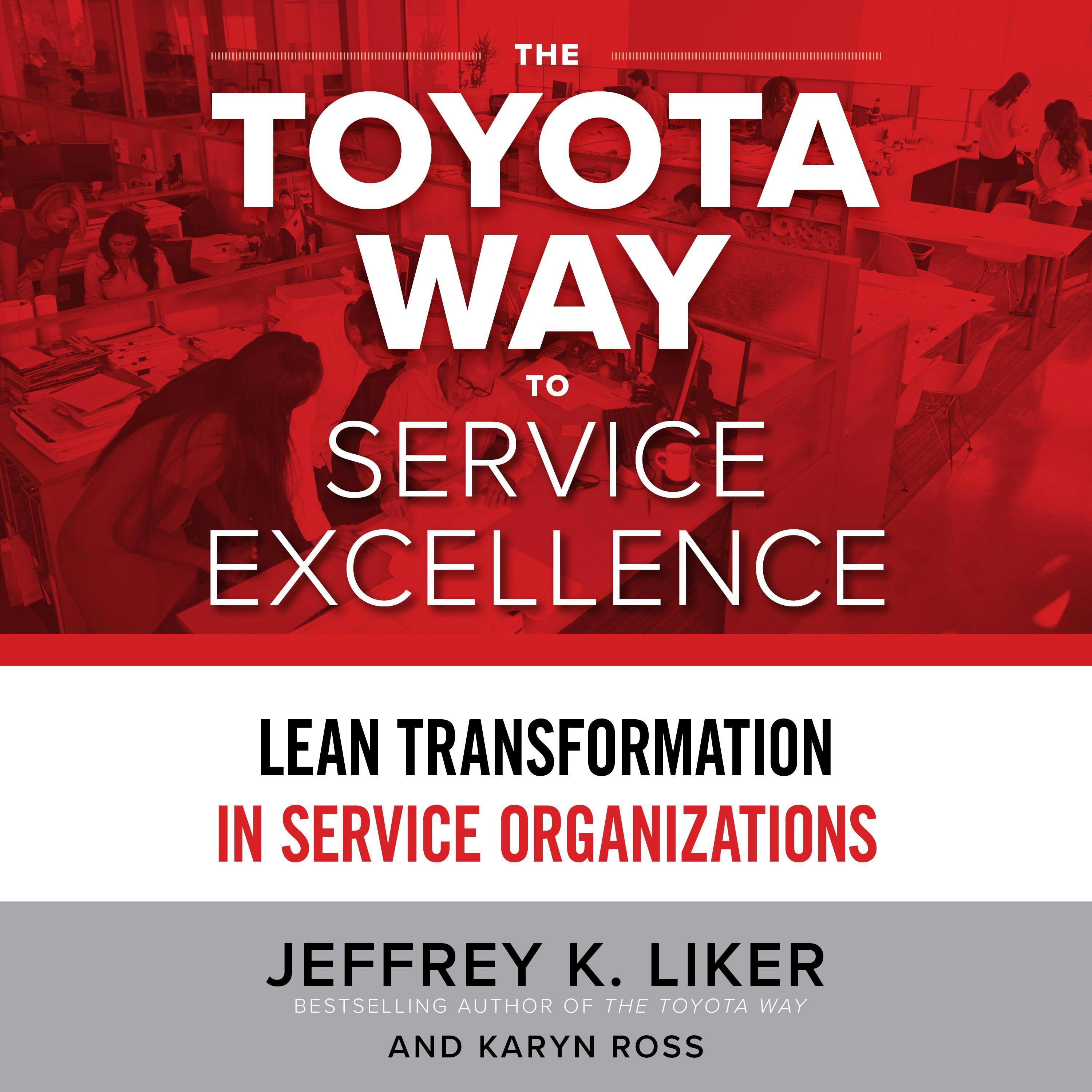 The Toyota Way to Service Excellence: Lean Transformation in Service Organizations - undefined