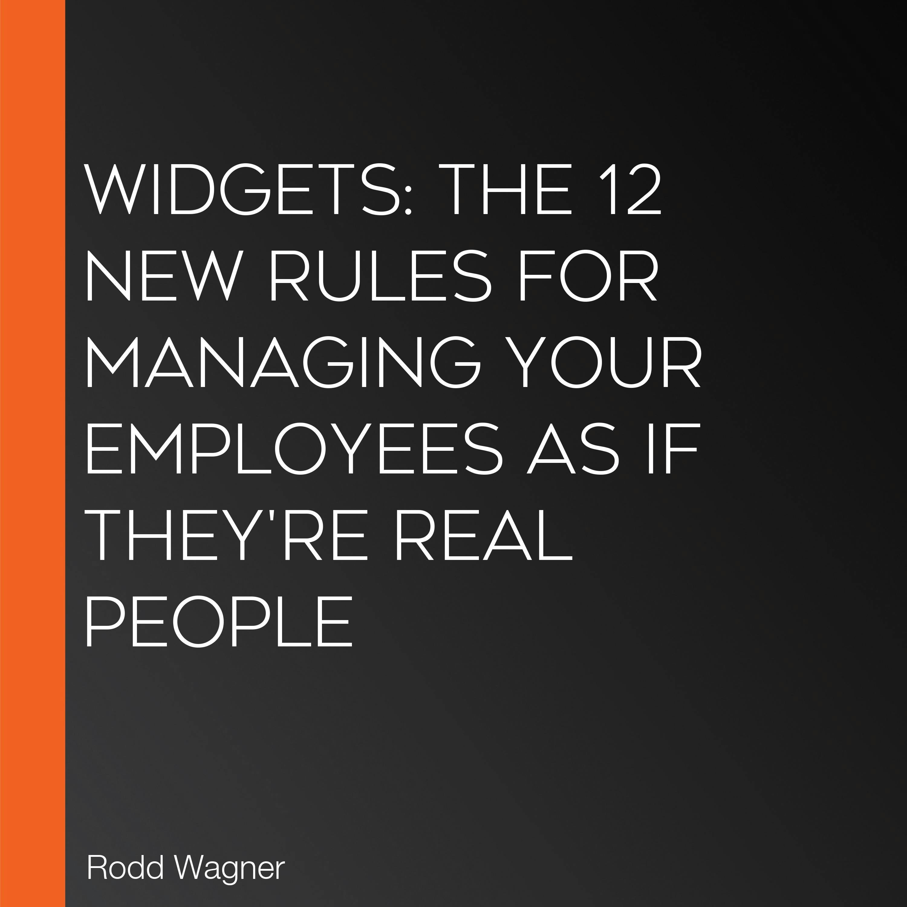 Widgets: The 12 New Rules for Managing Your Employees as if They're Real People - undefined