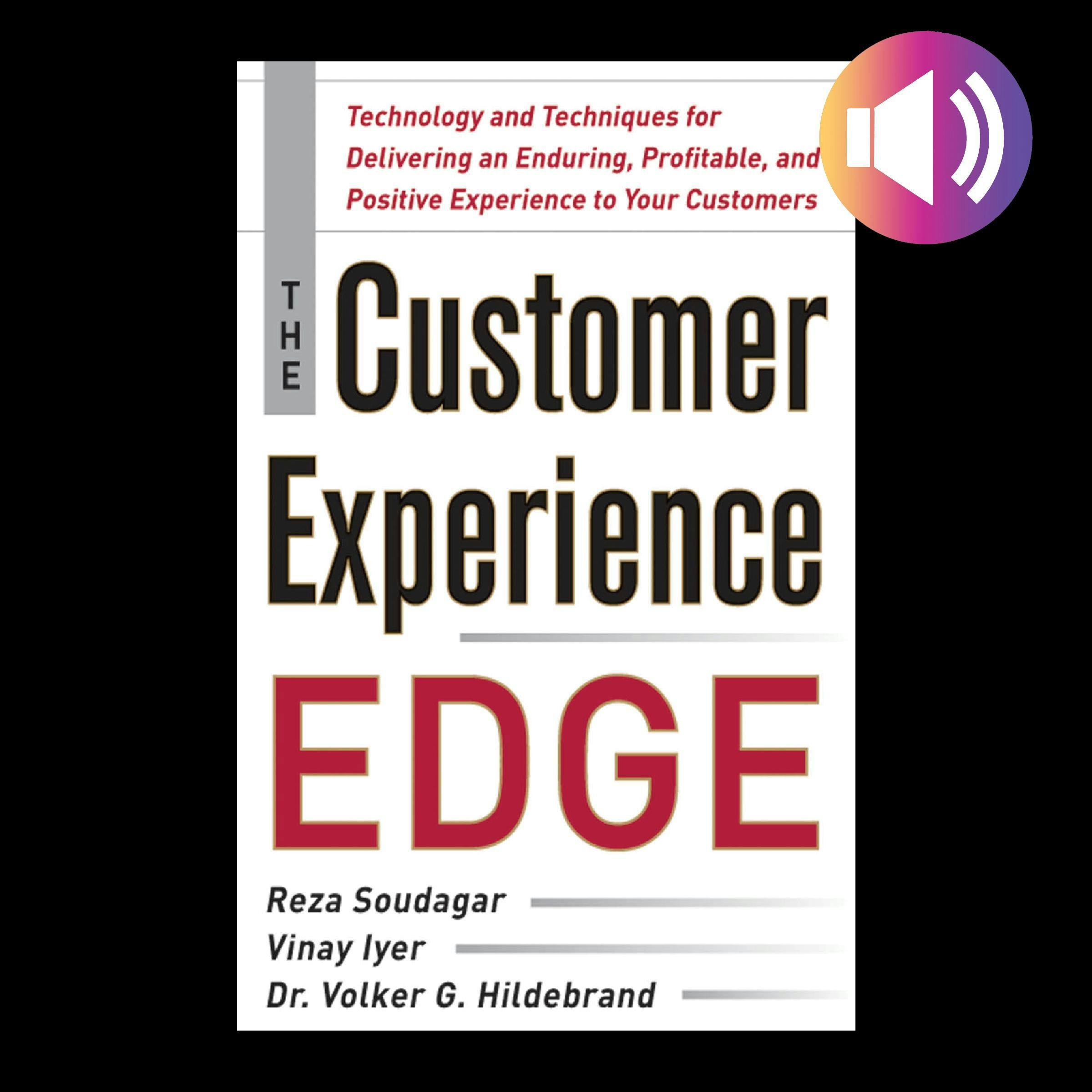 The Customer Experience Edge: Technology and Techniques for Delivering an Enduring, Profitable and Positive Experience to Your Customers - undefined