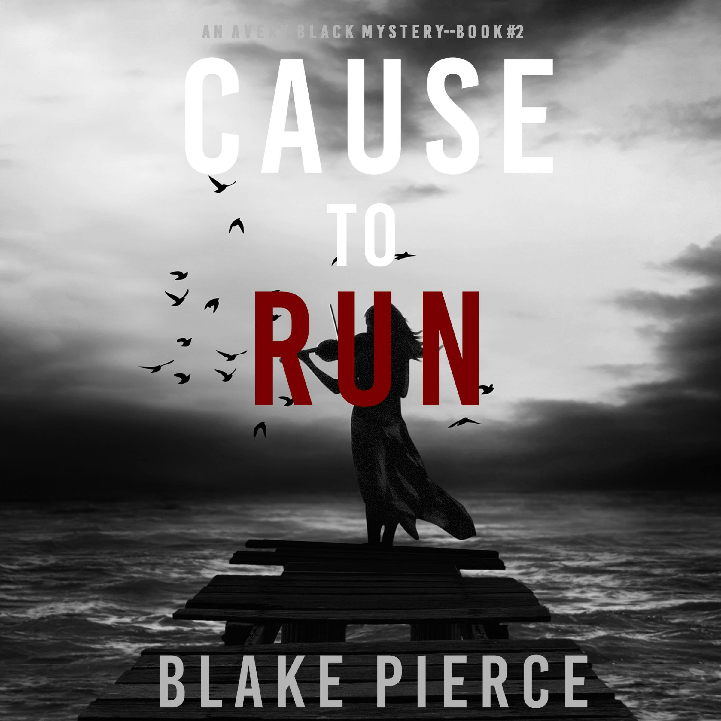 Cause to Run (An Avery Black Mystery—Book 2) - Blake Pierce
